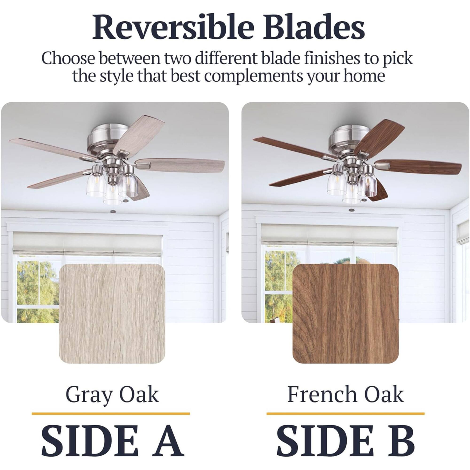 Reversible Blades

Choose between two different blade finishes to pick the style that best complements your home

Gray Oak SIDE A

French Oak SIDE B