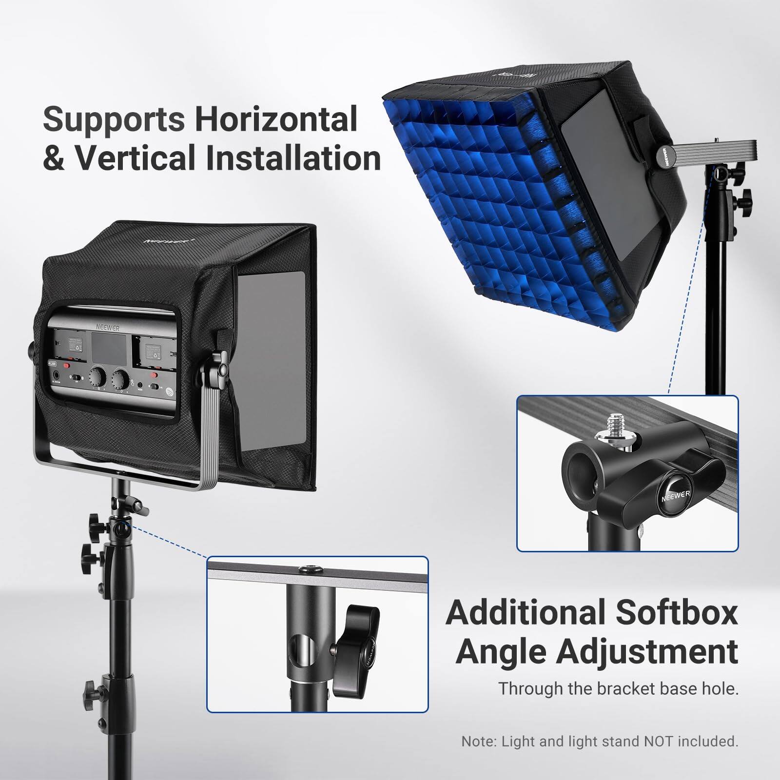 Supports Horizontal & Vertical Installation  
Additional Softbox Angle Adjustment Through the bracket base hole.  
Note: Light and light stand NOT included.