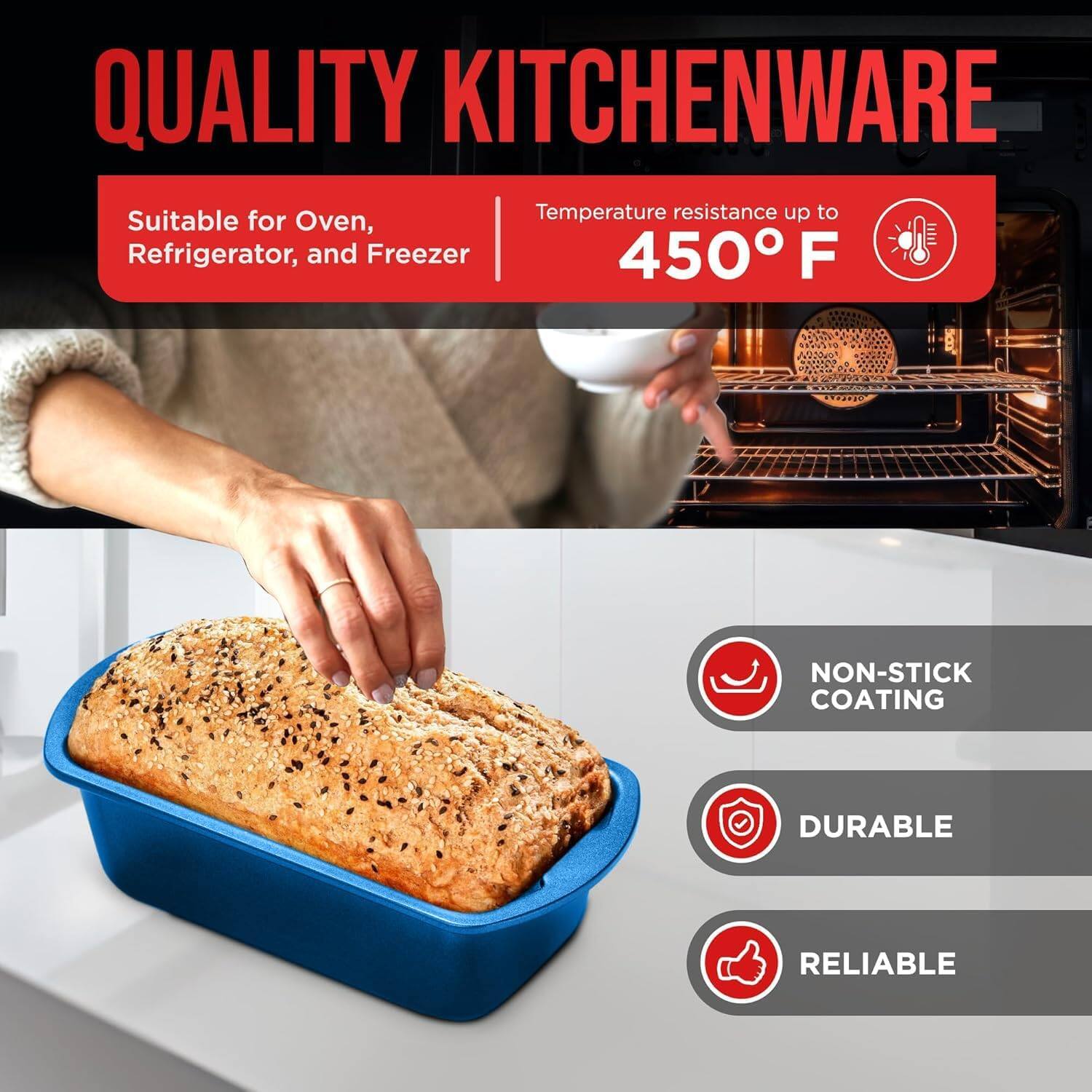 QUALITY KITCHENWARE Suitable for Oven, Refrigerator, and Freezer Temperature resistance up to 450 F NON-STICK COATING DURABLE RELIABLE