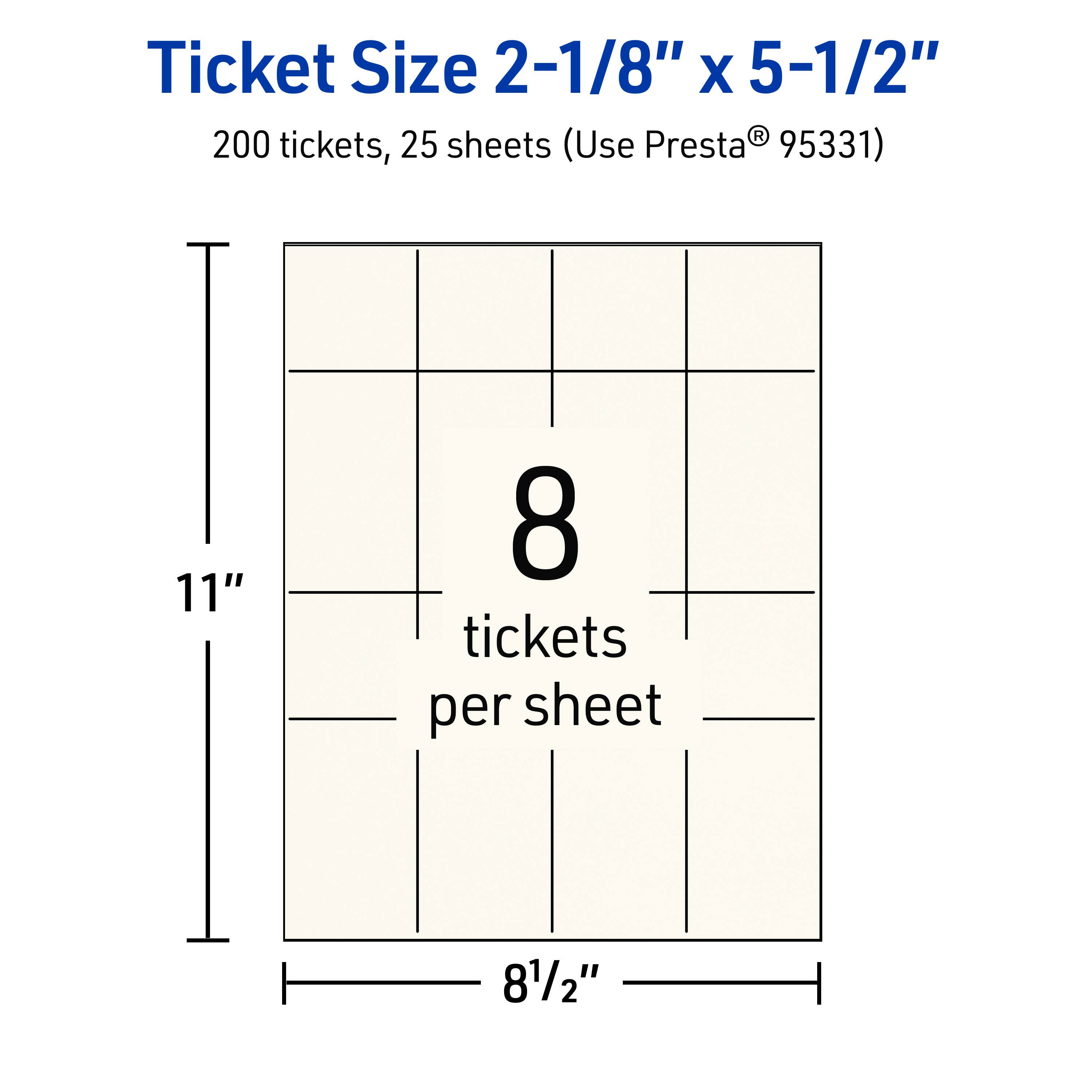 Ticket Size 2-1/8" x 5-1/2"  
200 tickets, 25 sheets (Use Presta® 95331)  
11"  
8 tickets per sheet  
8-1/2"