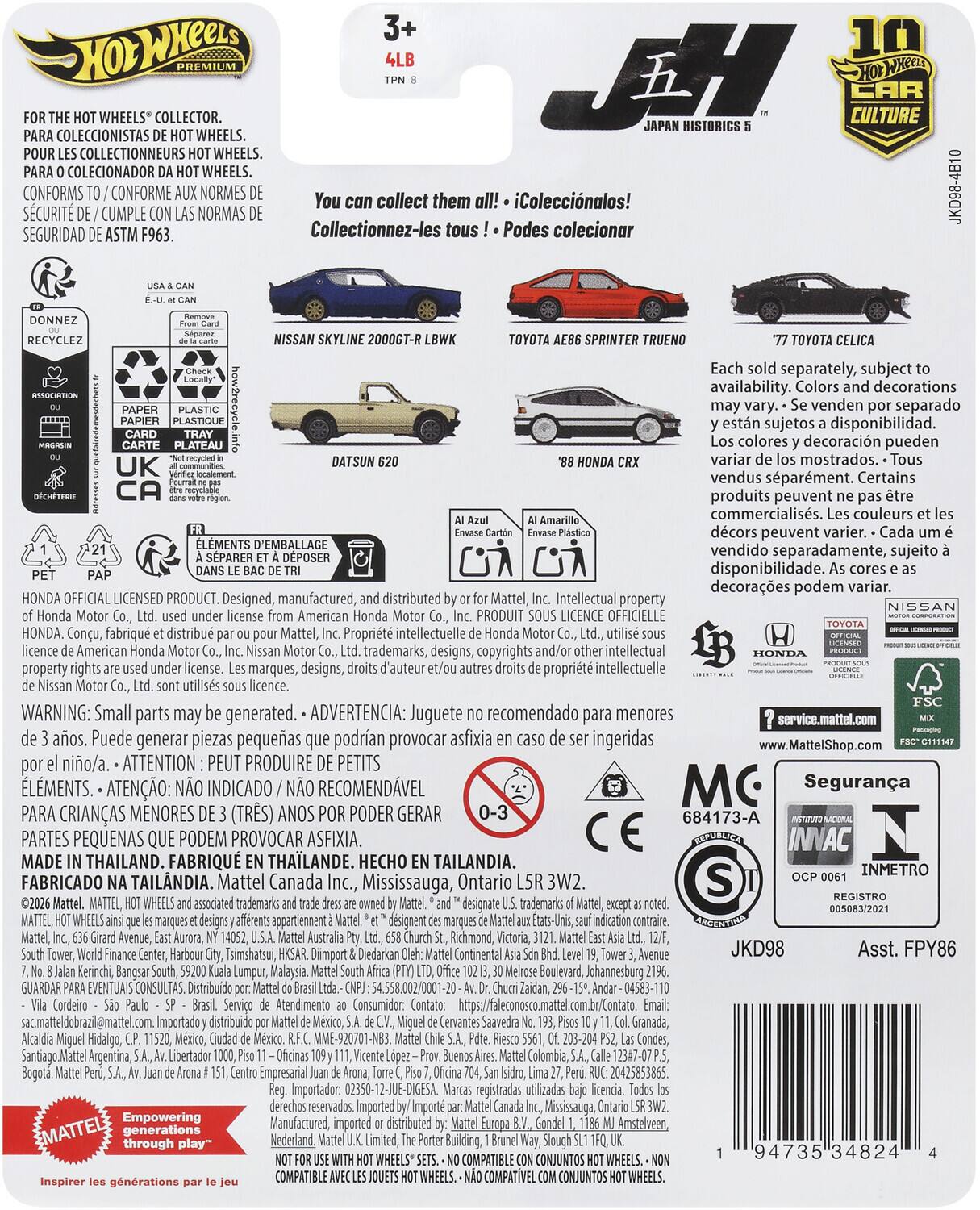**Hot Wheels Premium**

**3+**  
**4LB**  
**TPN 8**

**FOR THE HOT WHEELS® COLLECTOR.**  
**PARA COLECCIONISTAS DE HOT WHEELS.**  
**POUR LES COLLECTIONNEURS HOT WHEELS.**  
**PARA O COLECCIONADOR HOT WHEELS.**  
**CONFORMS TO / CONFORME AUX NORMES DE SEGURIDAD DE ASTM F963.**

**You can collect them all! - ¡Coleccionalos! - Collectionnez-les tous! - Podes coleccionar**

**NISSAN SKYLINE 2000GT-R LBWK**  
**TOYOTA AE86 SPRINTER TRUENO**  
**'77 TOYOTA CELICA**  
**'88 HONDA CRX**  
**DATSUN 620**

**Each sold separately, subject to availability. Colors and decorations may vary. - Se venden por separado, sujetos a disponibilidad. Los colores y decoraciones pueden variar. - Tous vendus séparément. Certains produits peuvent ne pas être commercialis