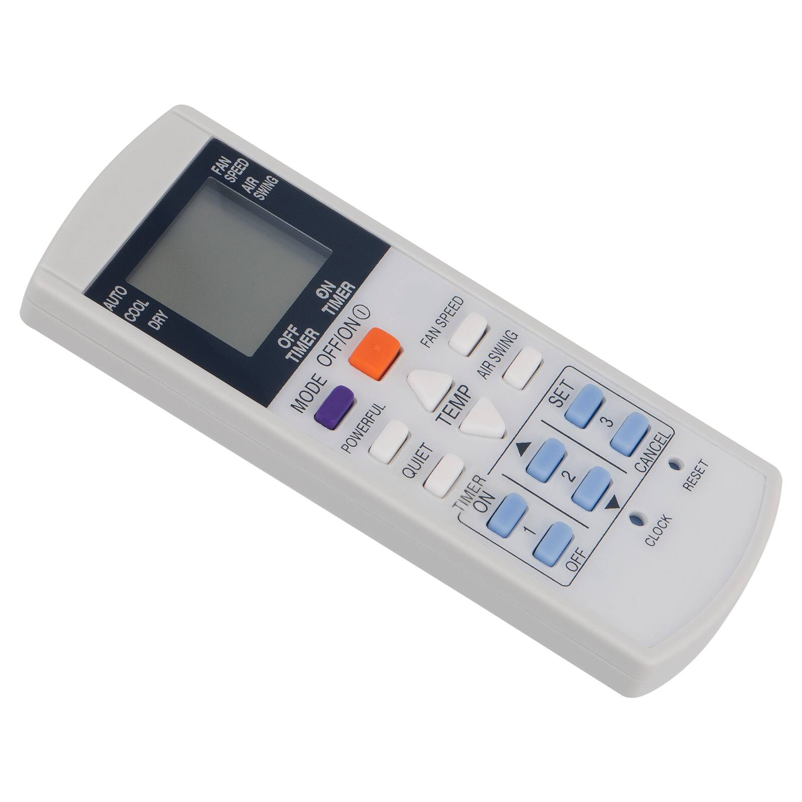 FAN SPEED  
AIR SWING  
AUTO  
COOL  
DRY  
TIMER OFF  
TIMER ON  
TIMER CANCEL  
TIMER RESET  
CLOCK  
POWERFUL  
QUIET  
TEMP  
SET  
FAN SPEED  
AIR SWING  
TIMER ON  
TIMER OFF  
TIMER CANCEL  
TIMER RESET  
CLOCK