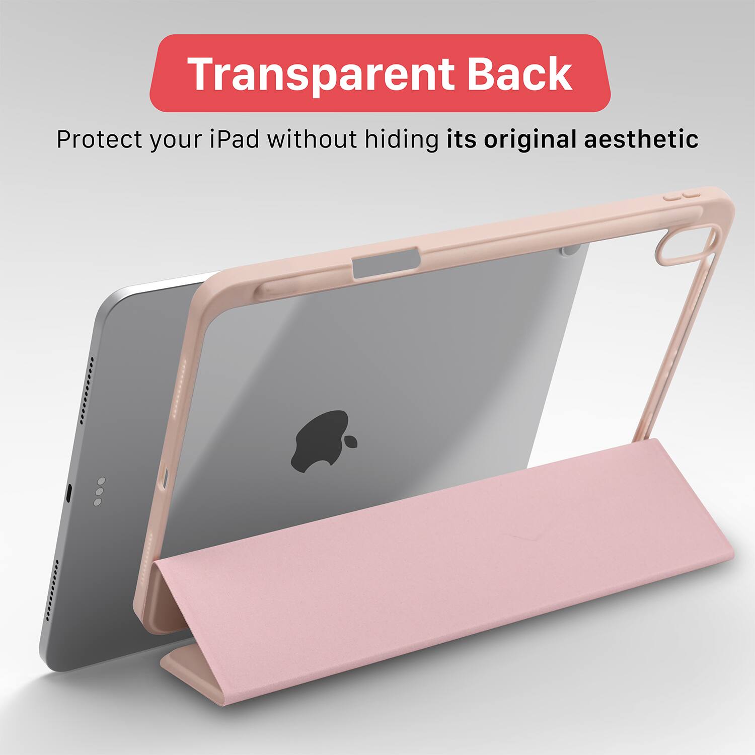 Transparent Back  
Protect your iPad without hiding its original aesthetic