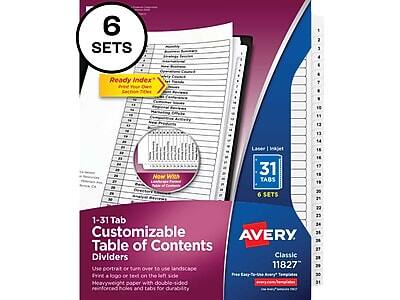 6 SETS

Ready Index
Index Your Own Section Titles

Now With Laser

1-31 Tab Customizable Table of Contents
Dividers

Use portrait or turn over to use landscape
Print a logo or text on the left side
Heavyweight paper with double-sided reinforced holes and tabs for durability

31 TABS
6 SETS

AVERY
Classic 11827
Avery Templates
www.avery.com/templates