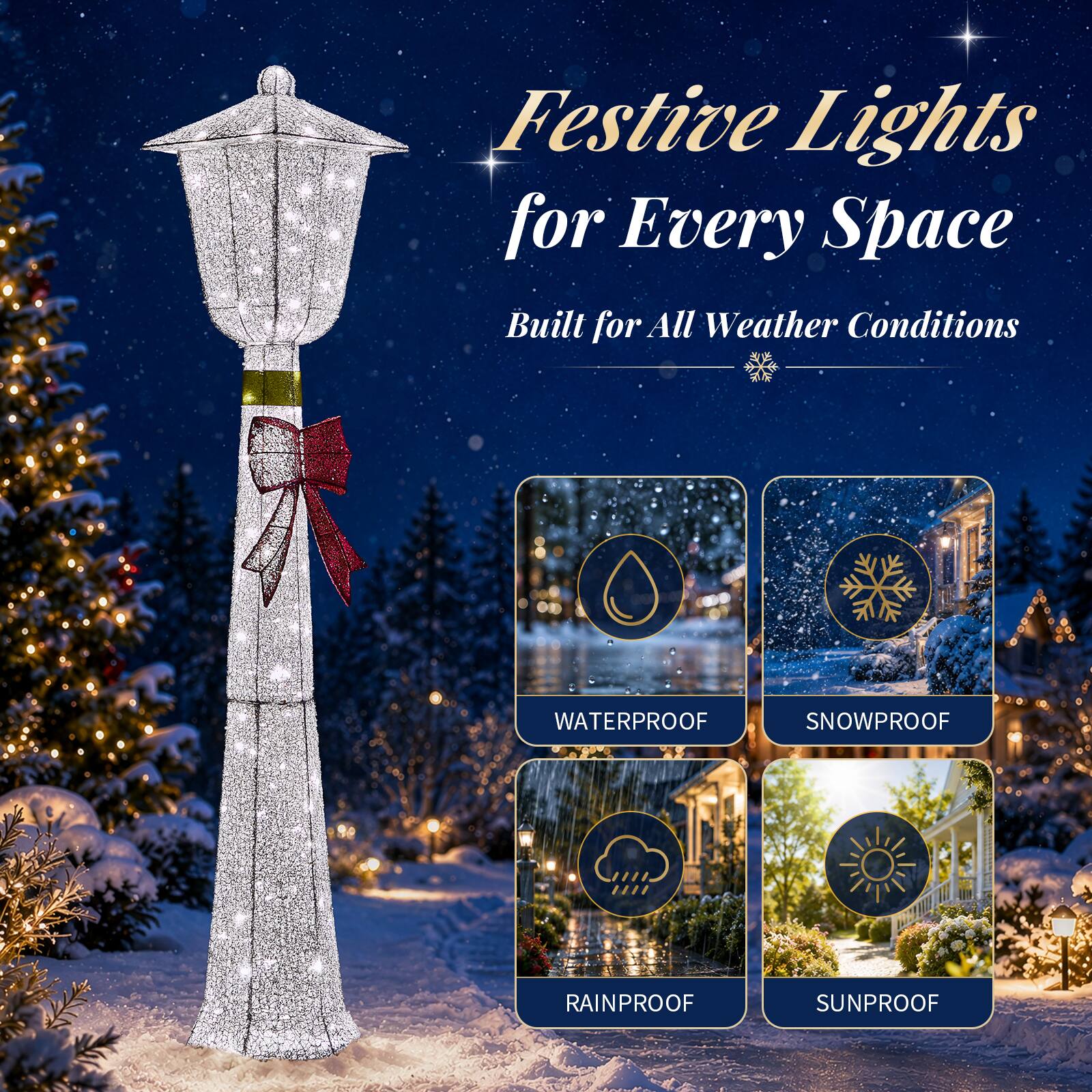 Festive Lights for Every Space  
Built for All Weather Conditions

- WATERPROOF
- SNOWPROOF
- RAINPROOF
- SUNPROOF