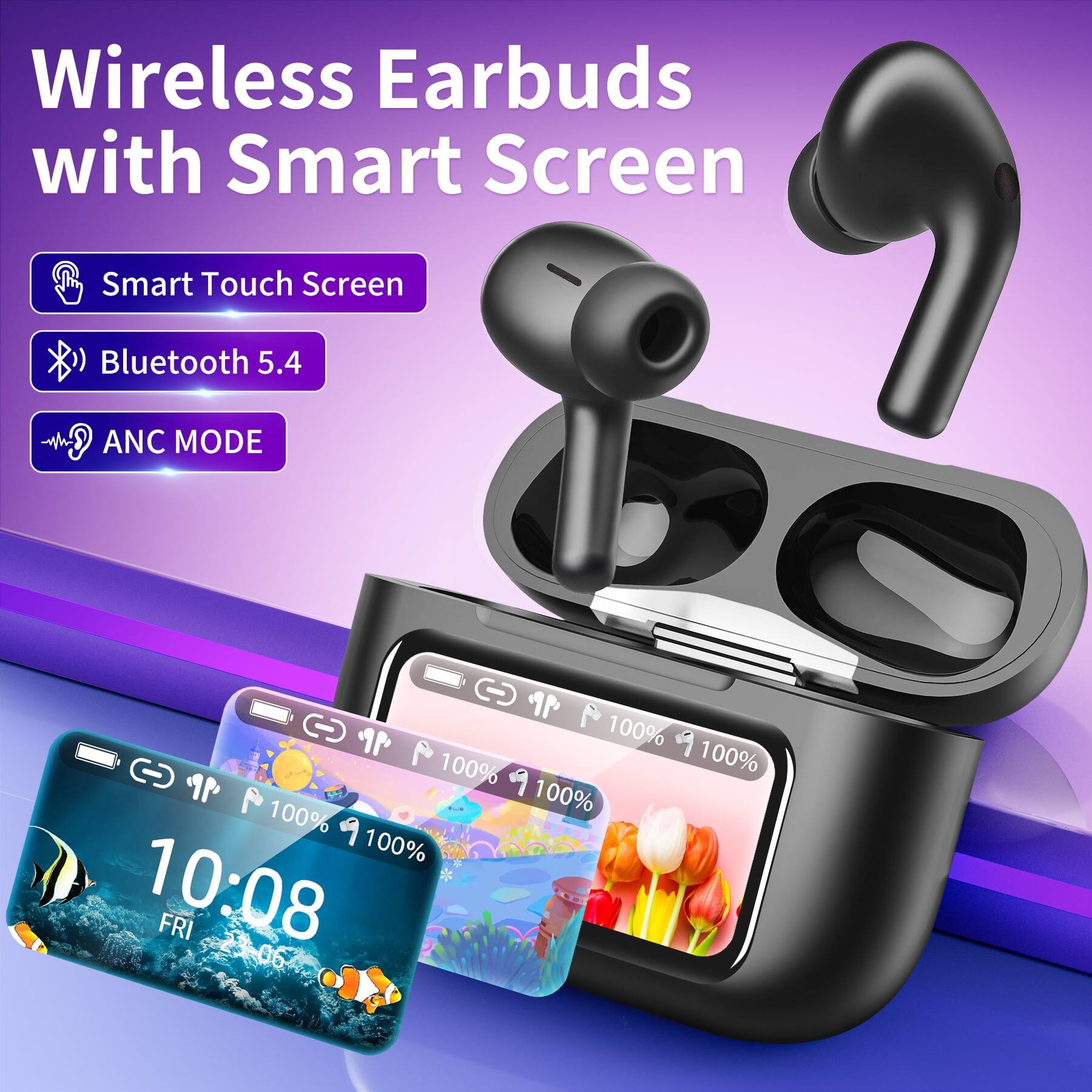 Wireless Earbuds with Smart Screen

- Smart Touch Screen
- Bluetooth 5.4
- ANC MODE

10:08 FRI 3-06