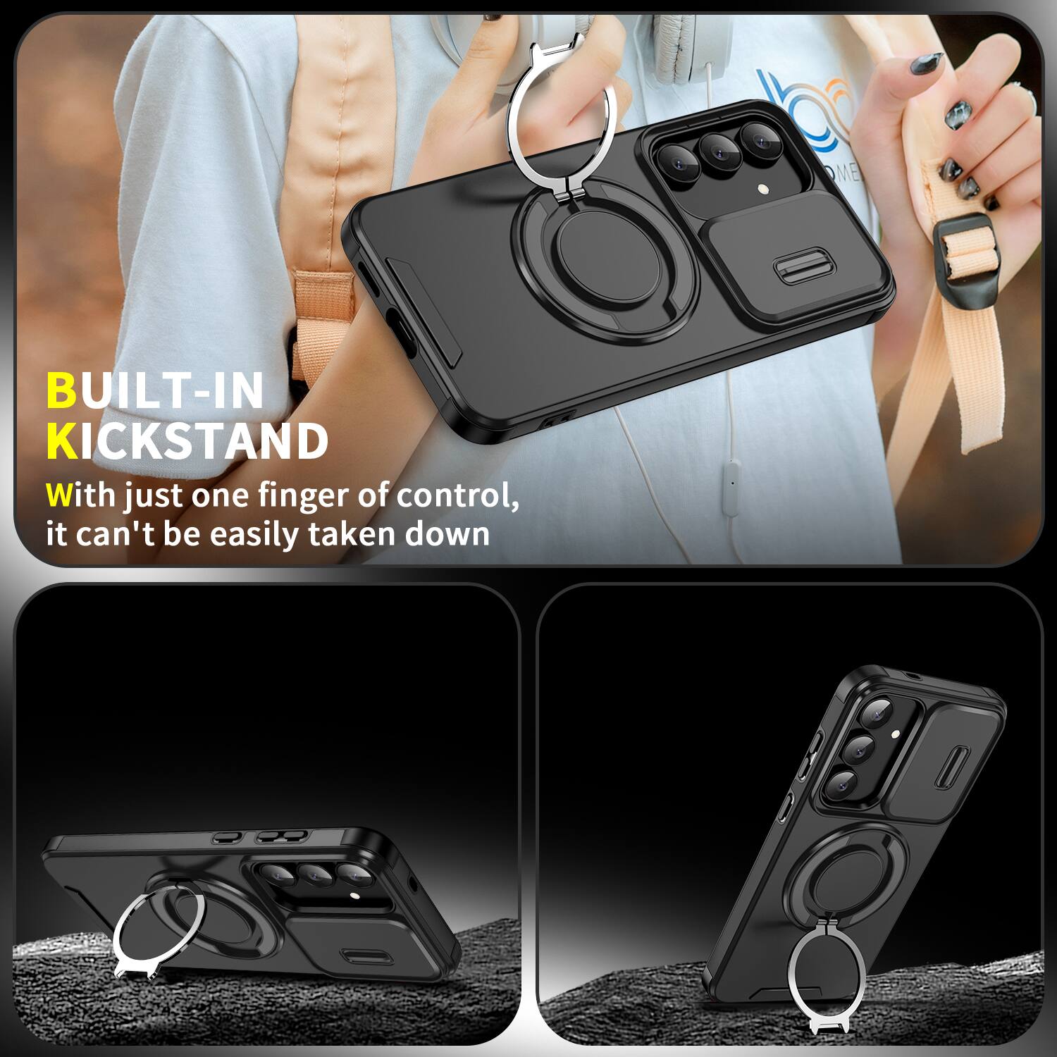 BUILT-IN KICKSTAND

With just one finger of control, it can't be easily taken down