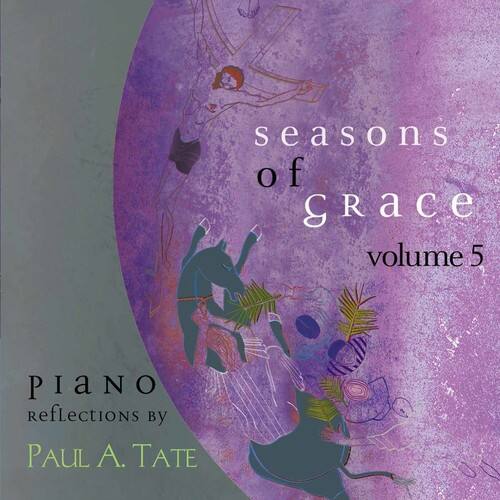 seasons of Grace  
volume 5  

PIANO reflections by  
PAUL A. TATE