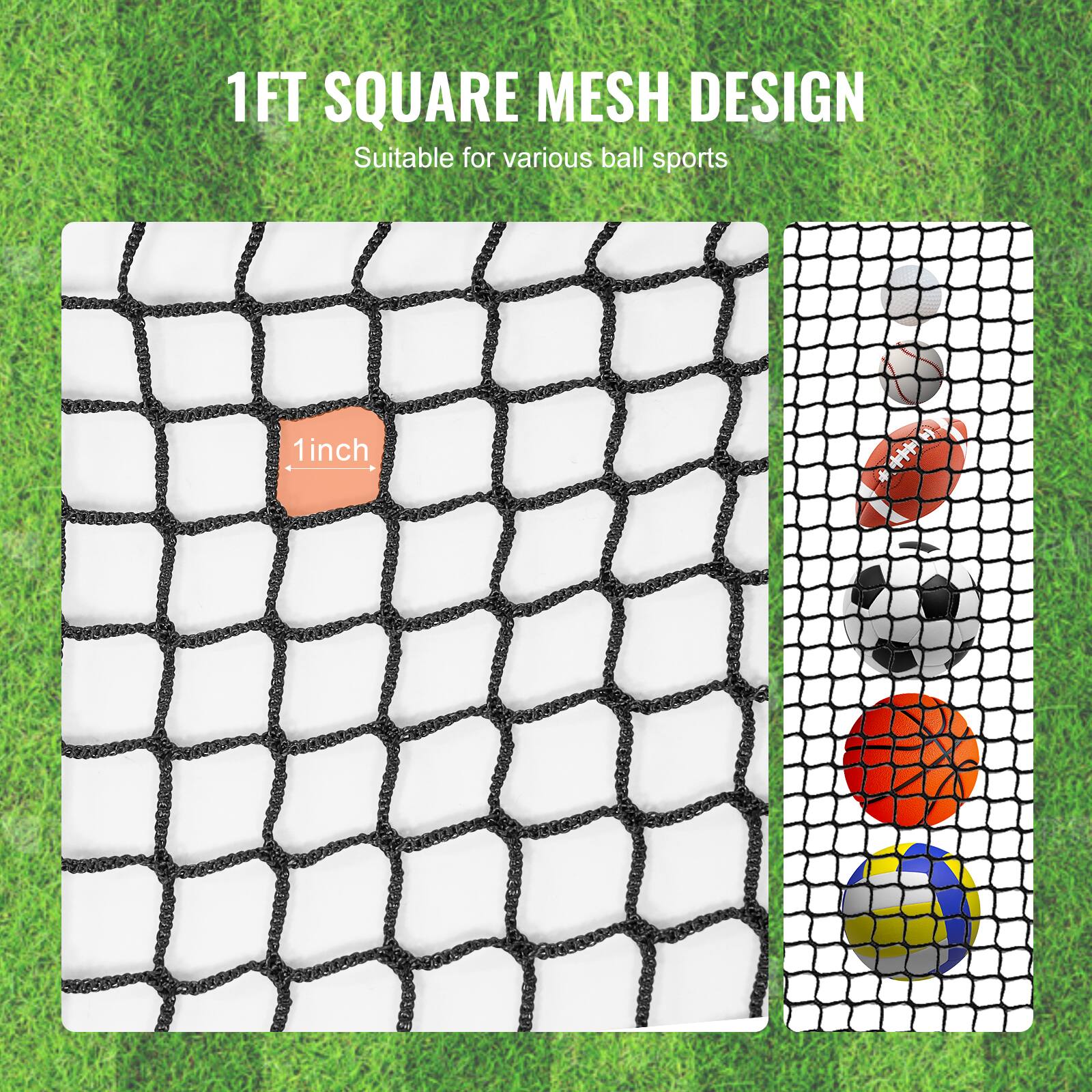 1FT SQUARE MESH DESIGN  
Suitable for various ball sports  

1 inch