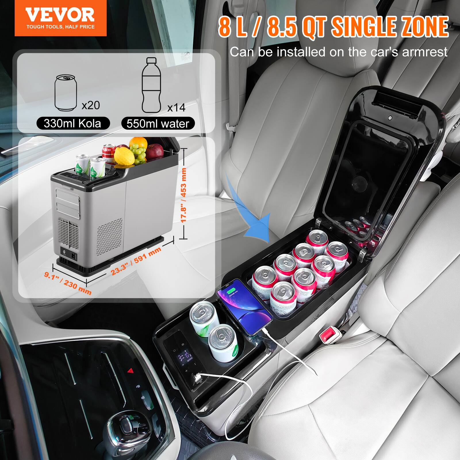 VEVOR TOUGH TOOLS, HALF PRICE
8L/8.5 QT SINGLE ZONE
Can be installed on the car's armrest
x20 330ml Kola
x14 550ml water
9.1" / 230 mm
23.3" / 591 mm
17.8" / 453 mm