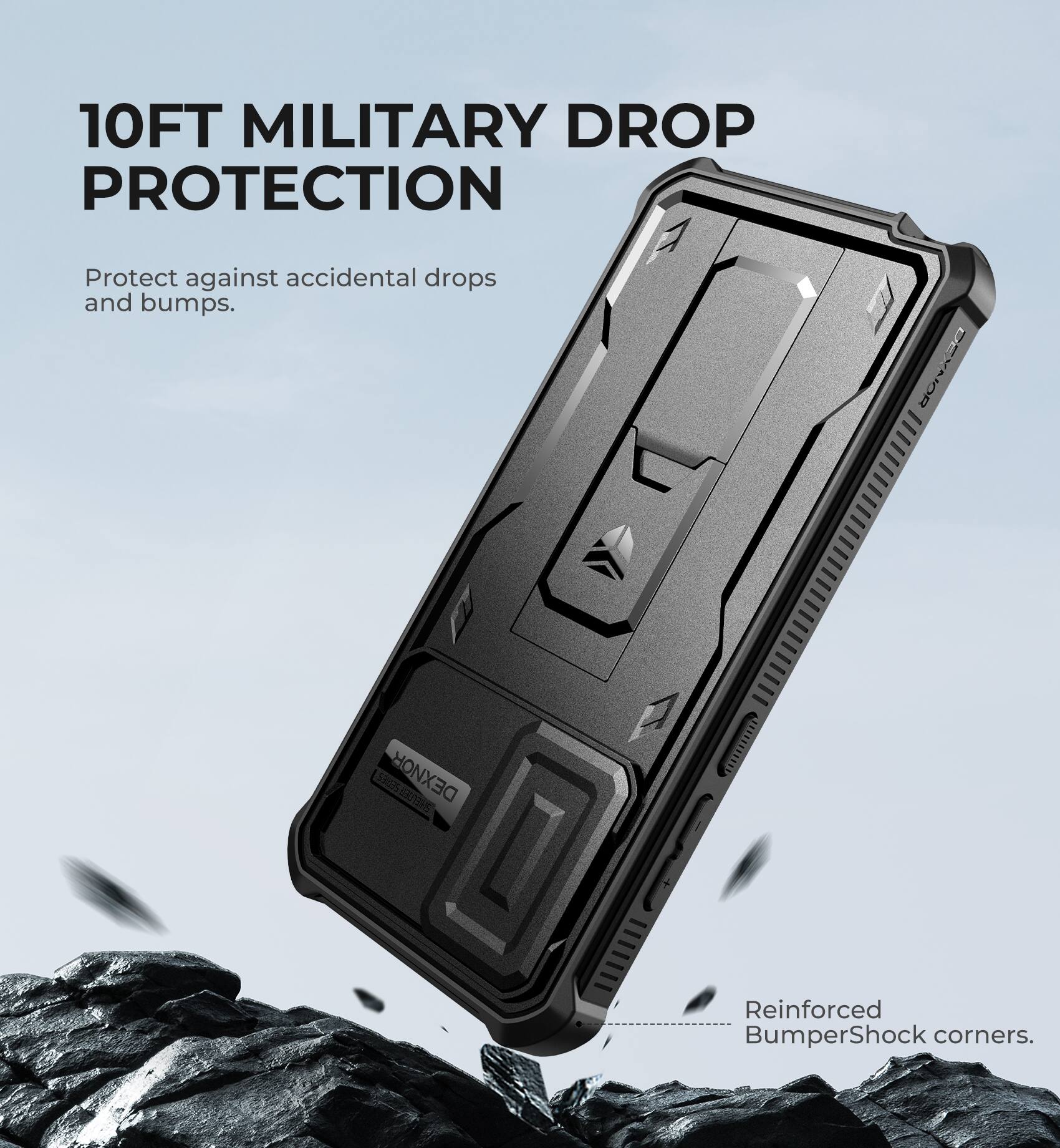 10FT MILITARY DROP PROTECTION  
Protect against accidental drops and bumps.  
Reinforced BumperShock corners.