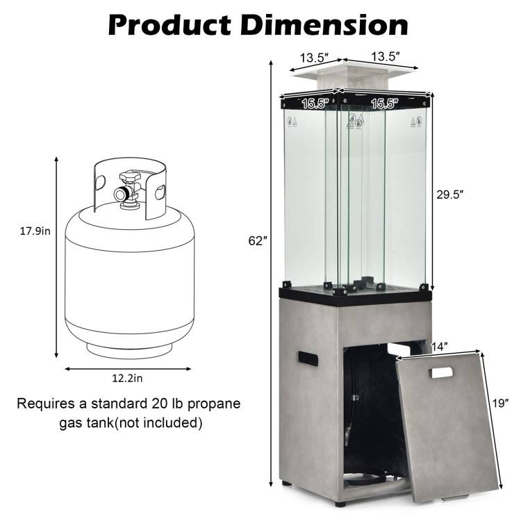 Product Dimension

- 13.5" x 13.5" x 15.5" x 29.5" x 17.9in x 62" x 14" x 12.2in
- Requires a standard 20 lb propane gas tank (not included)
- 19"