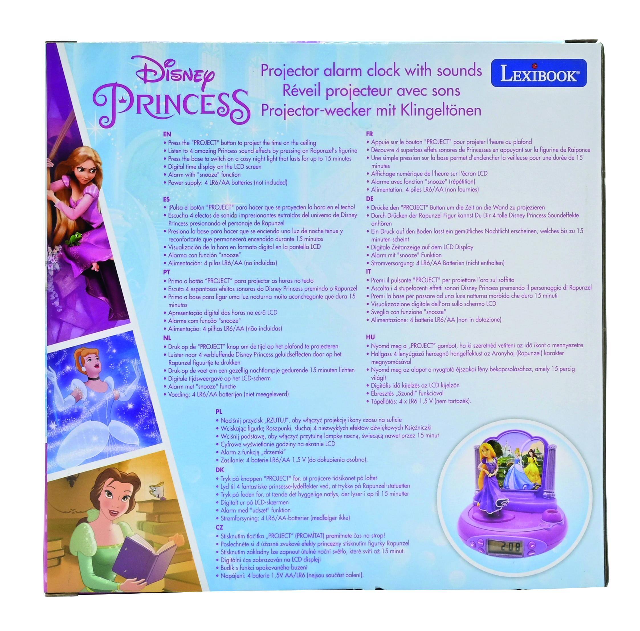 Disney Princess Projector alarm clock with sounds  
Lexibook  

Press the "PROJECT" button to project the time on the ceiling.  
Listen to 4 amazing Princess sound effects by pressing on Rapunzel's figure.  
Press the base to switch on a cosy night light that lasts up to 15 minutes.  
Alarm with "snore" function.  
Power supply: 4 x LR6/AA batteries (included)  

EN  
- Press the "PROJECT" button to project the time on the ceiling.  
- Listen to 4 amazing Princess sound effects by pressing on Rapunzel's figure.  
- Press the base to switch on a cosy night light that lasts up to 15 minutes.  
- Alarm with "snore" function.  
- Power supply: 4 x LR6/AA batteries (included)  

FR  
- Appuyez sur le bouton "PROJECT" pour projeter l'heure sur le plafond.  
- Ecoutez 4 superbes effets sonores de Princesses en appuyant sur la figurine de Rapunzel.  
- Appuyez sur la base pour allumer une veilleuse douce qui dure jusqu'à 15 minutes.  
