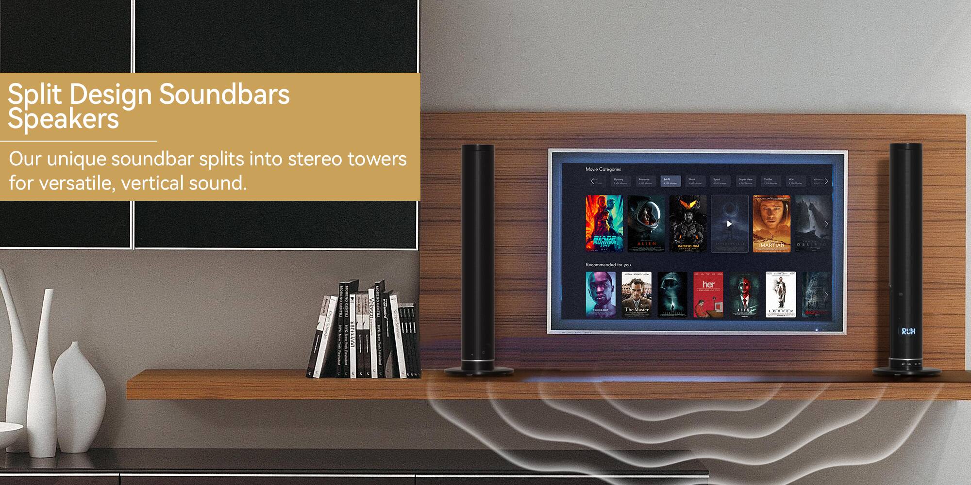 Split Design Soundbars Speakers

Our unique soundbar splits into stereo towers for versatile, vertical sound.