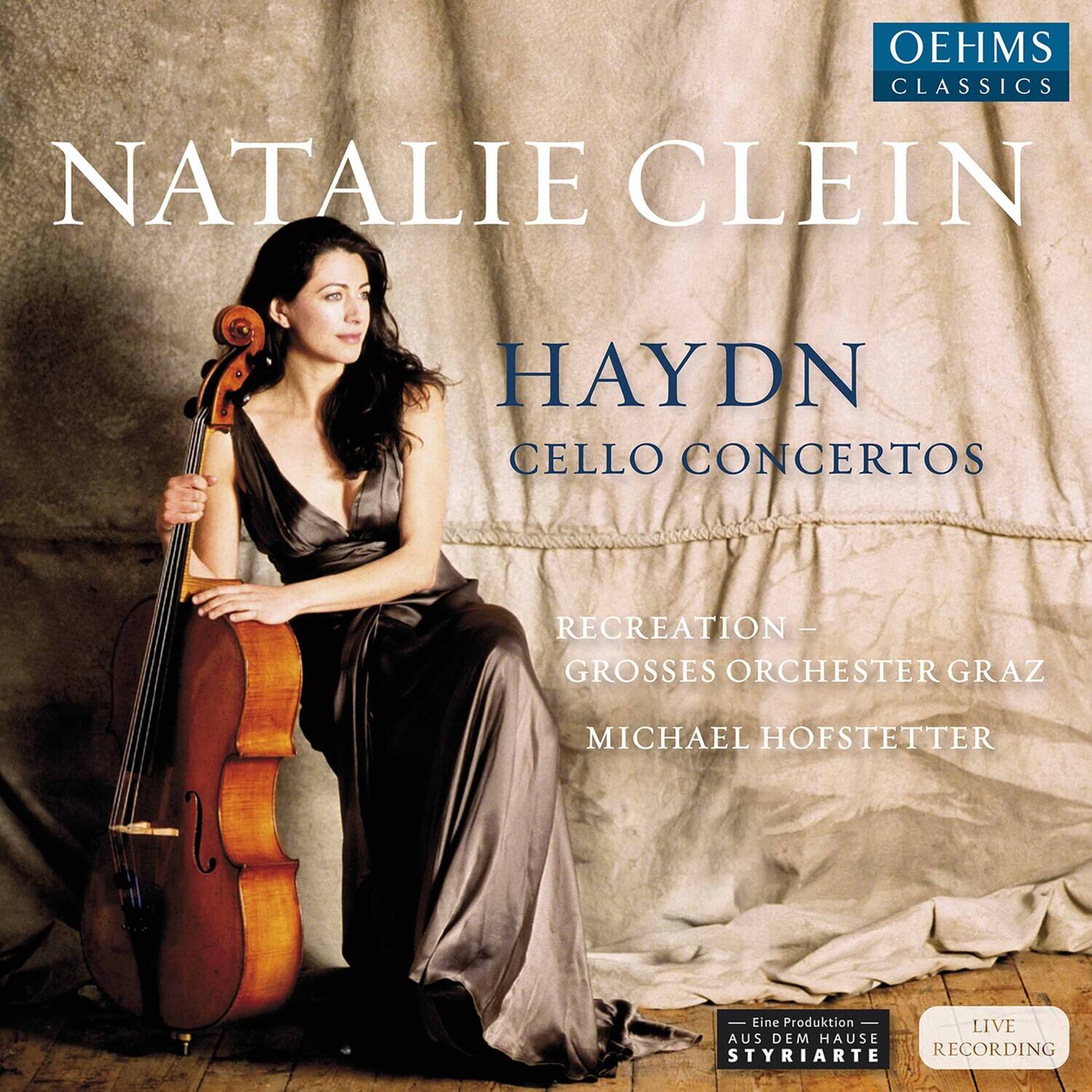 Natalie Clein  
Haydn  
Cello Concertos  

Recreation -  
Grosses Orchester Graz  
Michael Hofstetter  

Eine Produktion  
aus dem Haus  
Styriarte  

Live Recording  

OEHMS Classics