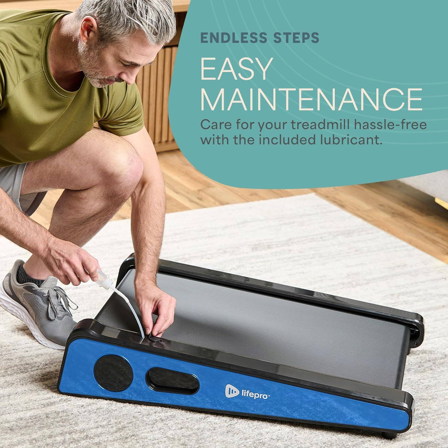 ENDLESS STEPS  
EASY MAINTENANCE  
Care for your treadmill hassle-free with the included lubricant.