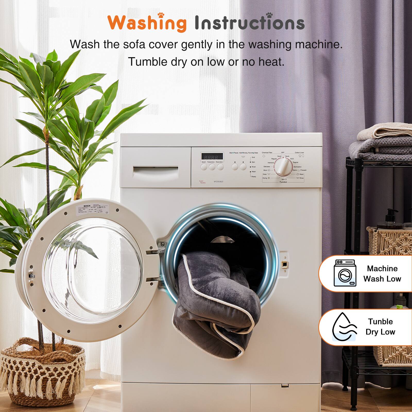 Washing Instructions  
Wash the sofa cover gently in the washing machine.  
Tumble dry on low or no heat.  

- Machine Wash Low  
- Tumble Dry Low