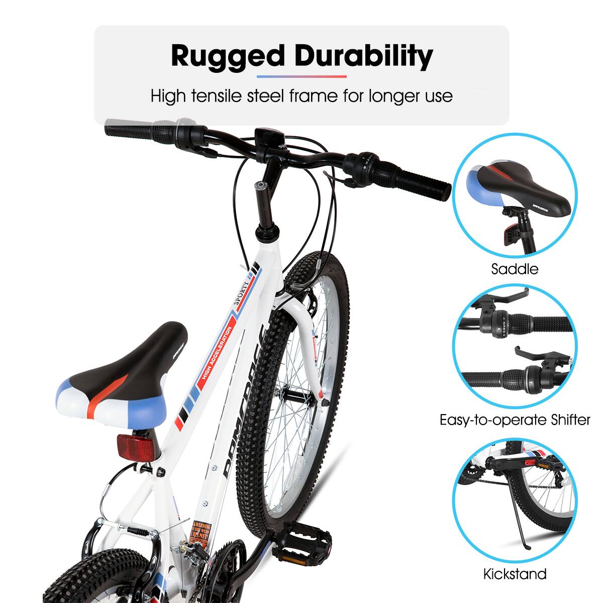 Rugged Durability  
High tensile steel frame for longer use  

- Saddle  
- Easy-to-operate Shifter  
- Kickstand
