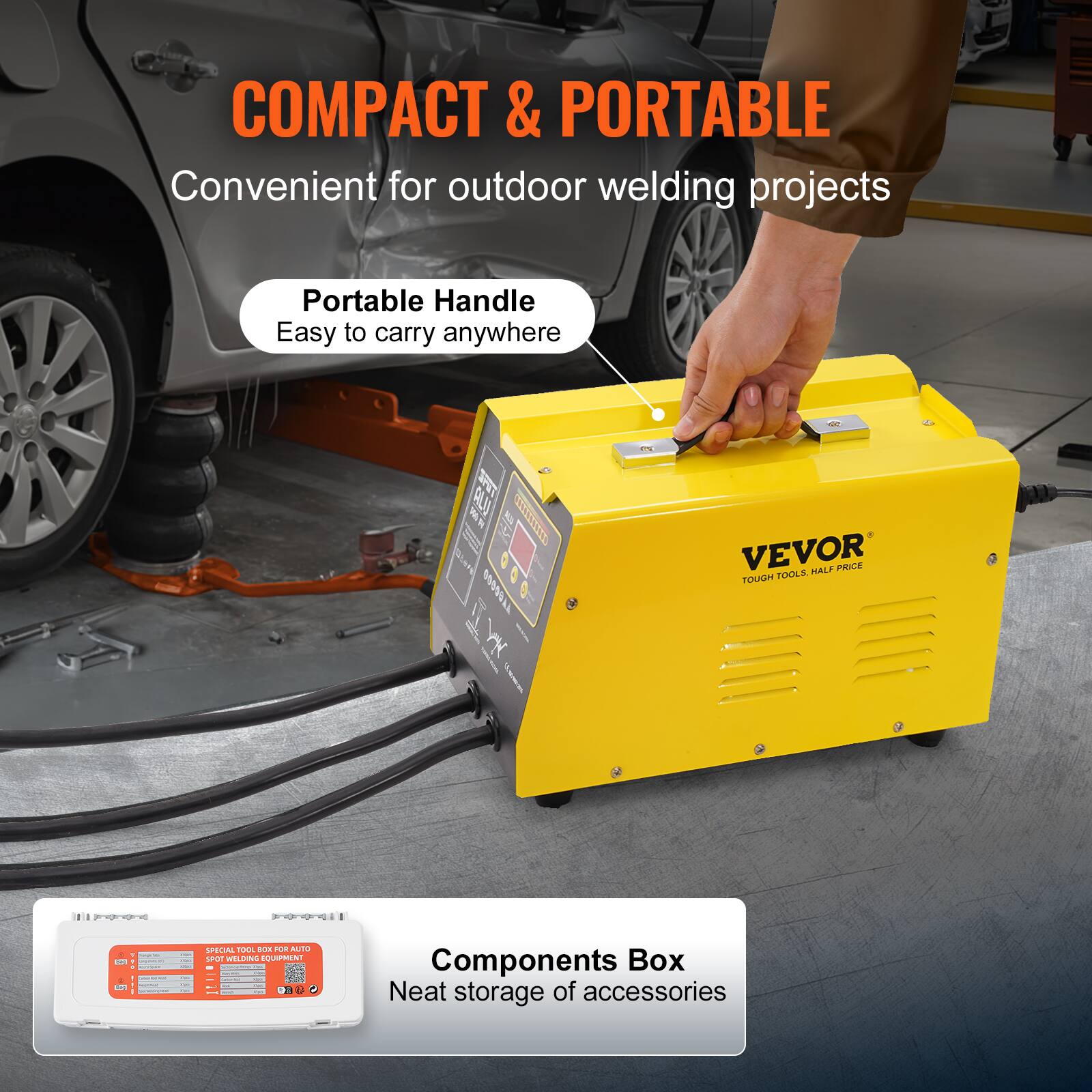 COMPACT & PORTABLE  
Convenient for outdoor welding projects  

Portable Handle  
Easy to carry anywhere  

Components Box  
Neat storage of accessories