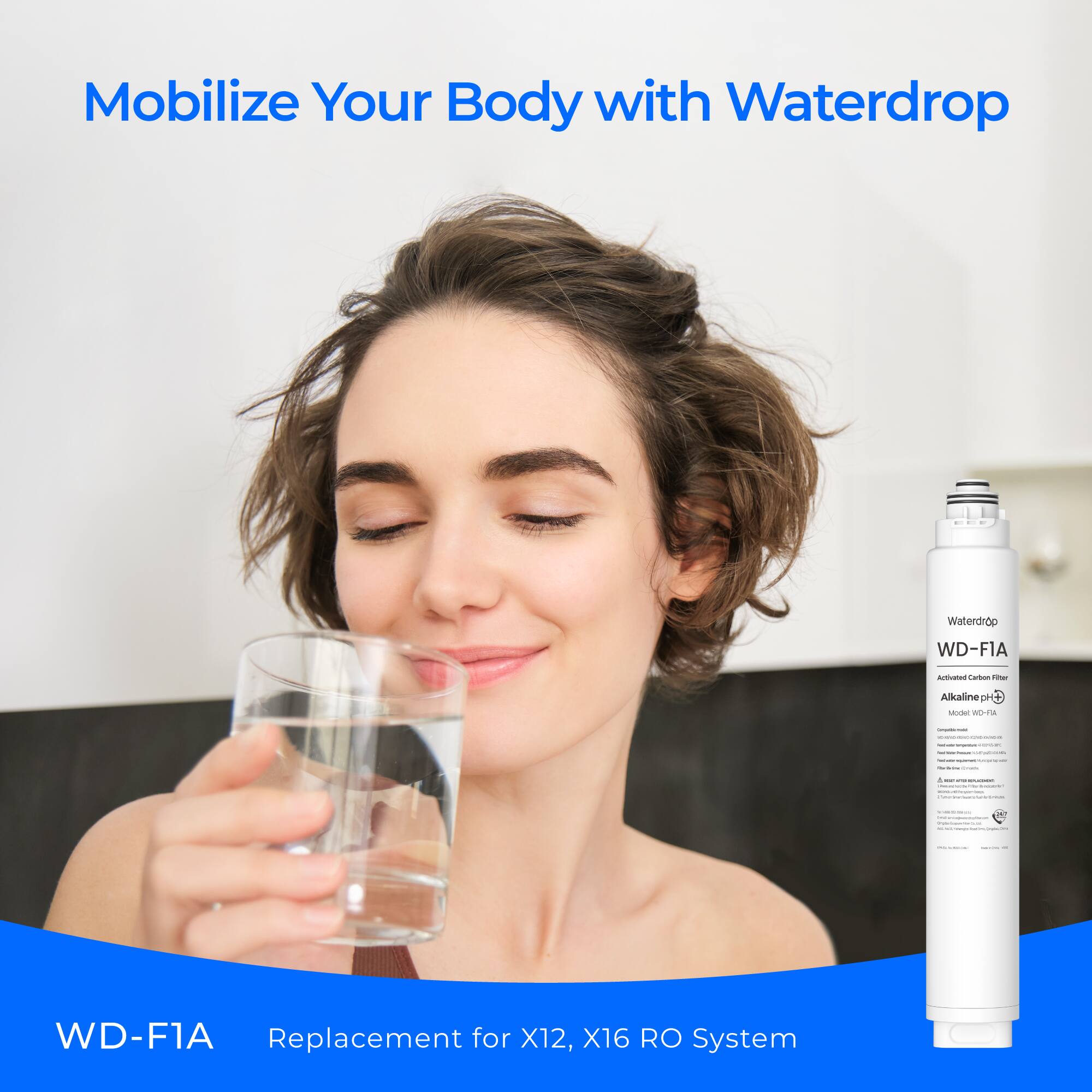 Mobilize Your Body with Waterdrop
Waterdrop WD-FIA
WD-F1A Replacement for X12, X16 RO System