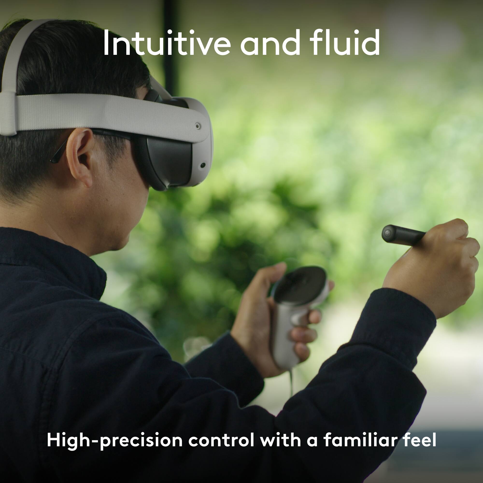 Intuitive and fluid: High-precision control with a familiar feel.