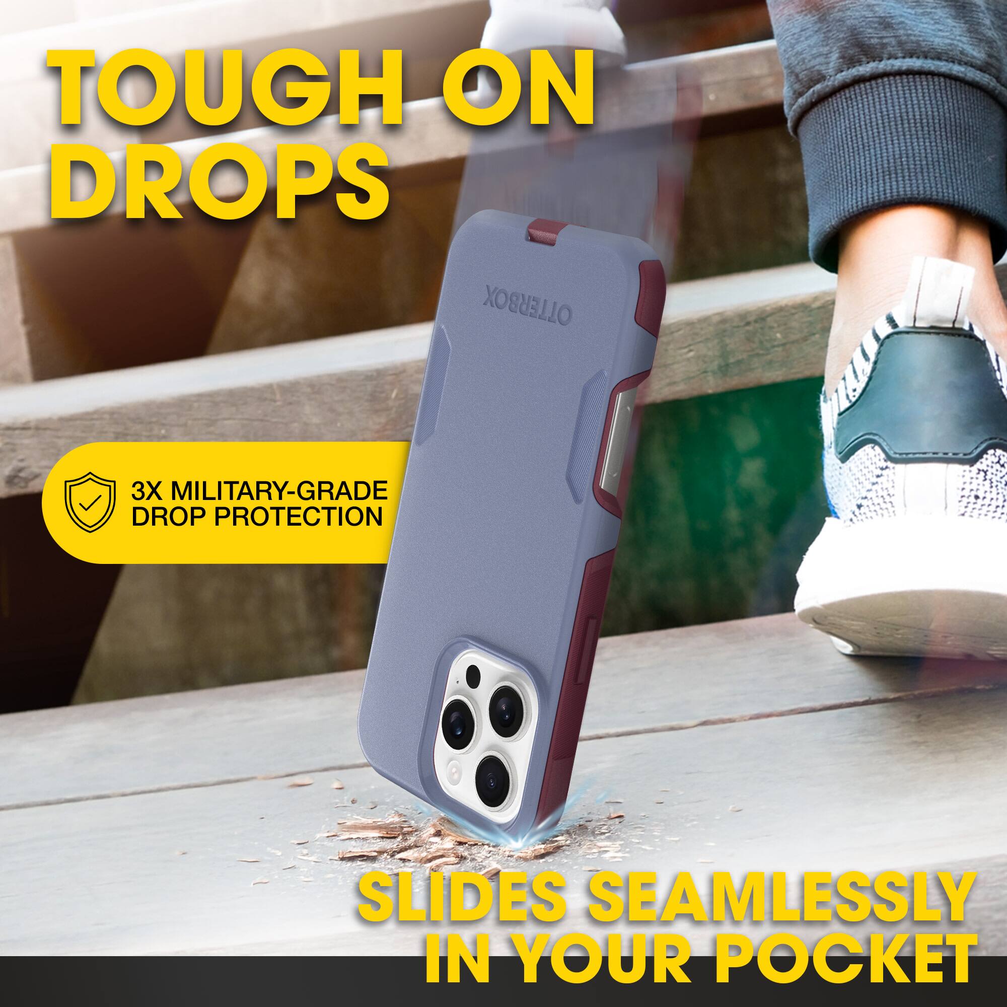 TOUGH ON DROPS

3X MILITARY-GRADE DROP PROTECTION

SLIDES SEAMLESSLY IN YOUR POCKET