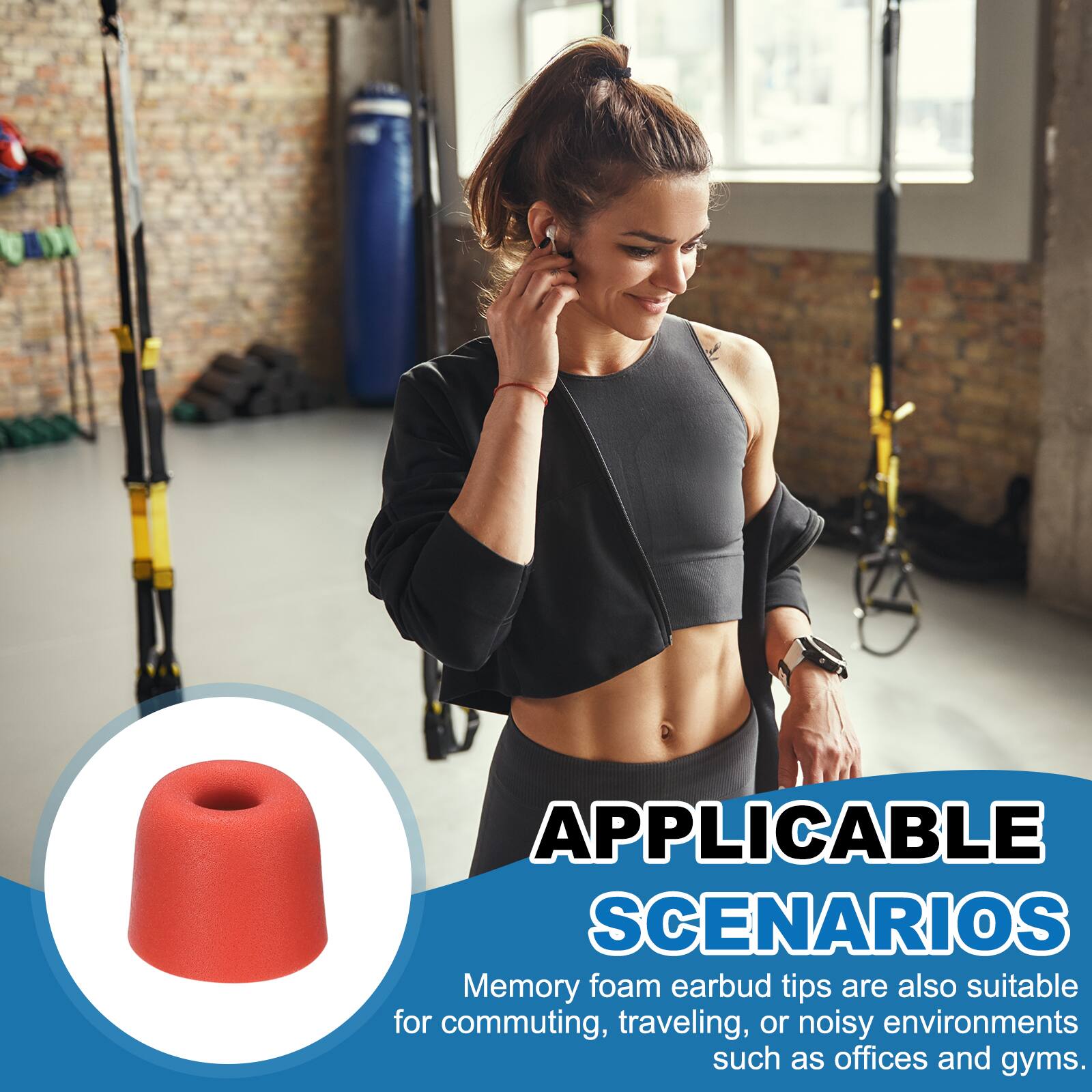 APPLICABLE SCENARIOS

Memory foam earbud tips are also suitable for commuting, traveling, or noisy environments such as offices and gyms.