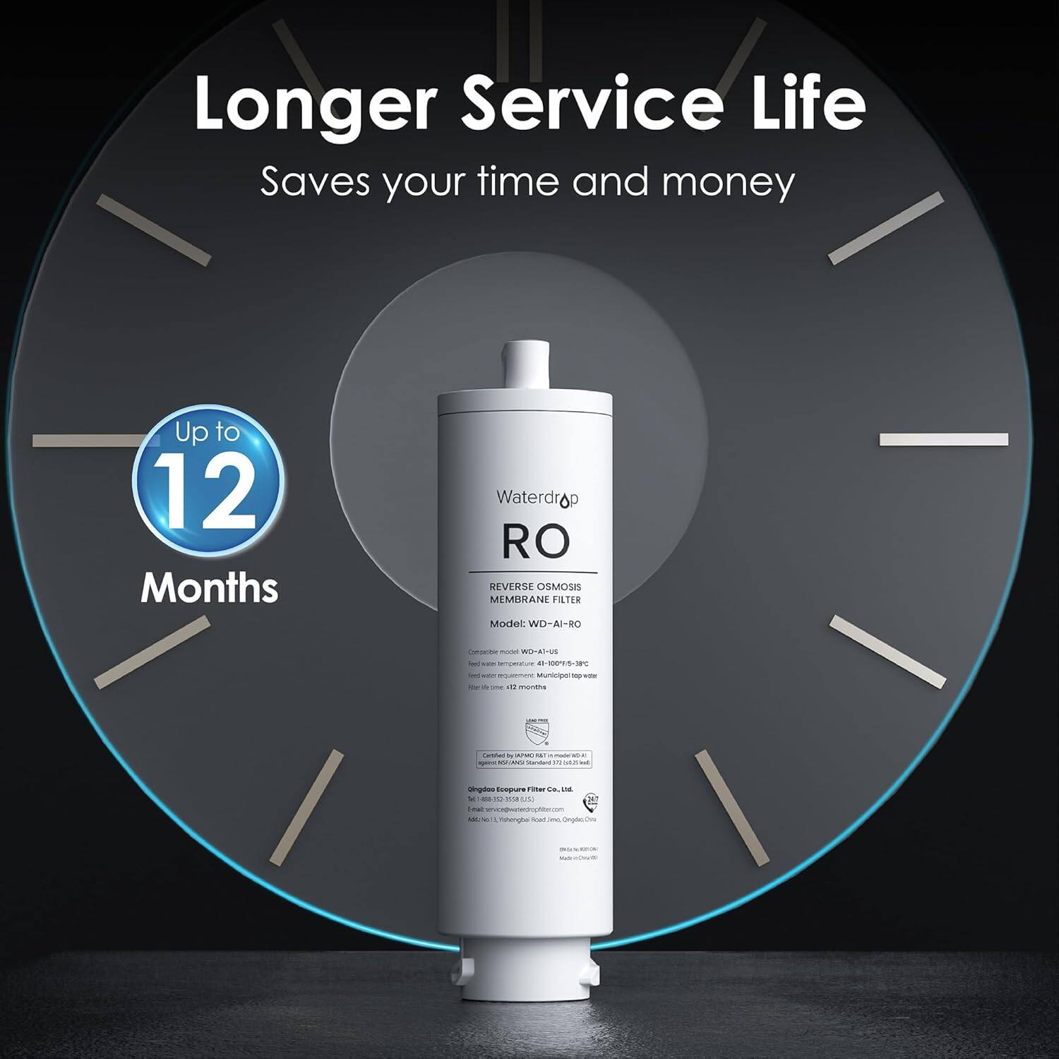 Longer Service Life  
Saves your time and money  

Up to 12 Months  

Waterdrop  
RO REVERSE OSMOSIS MEMBRANE FILTER  
Model: WD-AI-RO  

Compatible Model: Waterdrop RO (WD-AI-RO)  
Filter life: 12 months  

Certified NSF/ANSI 42 & 58  
Optimized for TDS 500-1000 ppm  

Waterdrop  
RO REVERSE OSMOSIS MEMBRANE FILTER  
Model: WD-AI-RO  

Compatible Model: Waterdrop RO (WD-AI-RO)  
Filter life: 12 months  

Certified NSF/ANSI 42 & 58  
Optimized for TDS 500-1000 ppm  

Waterdrop  
RO REVERSE OSMOSIS MEMBRANE FILTER  
Model: WD-AI-RO  

Compatible Model: Waterdrop RO (WD-AI-RO)  
Filter life: 12 months  

Certified NSF/ANSI 42 & 58  
Optimized for TDS 500-1000 ppm  

Waterdrop  
RO REVERSE OSMOSIS MEMBRANE FILTER  
Model: WD-AI-RO  

Compatible Model: Waterdrop RO (WD-AI-RO)  
Filter life: 12 months  

Certified NSF/ANSI 42 & 58  
Optimized for TDS 500-1000 ppm  

Waterdrop  
RO REVERSE OSMOSIS MEMBRANE FILTER  
Model: WD-AI-RO  

Compatible Model: Waterdrop RO (WD-AI-RO)  
Filter life: 12 months  

Certified NSF/ANSI 42 & 58  
Optimized for TDS 500-1000 ppm  

Waterdrop  
RO REVERSE OSMOSIS MEMBRANE FILTER  
Model: WD-AI-RO  

Compatible Model: Waterdrop RO (WD-AI-RO)  
Filter life: 12 months  

Certified NSF/ANSI 42 & 58  
Optimized for TDS 500-1000 ppm  

Waterdrop  
RO REVERSE OSMOSIS MEMBRANE FILTER  
Model: WD-AI-RO  

Compatible Model: Waterdrop RO (WD-AI-RO)  
Filter life: 12