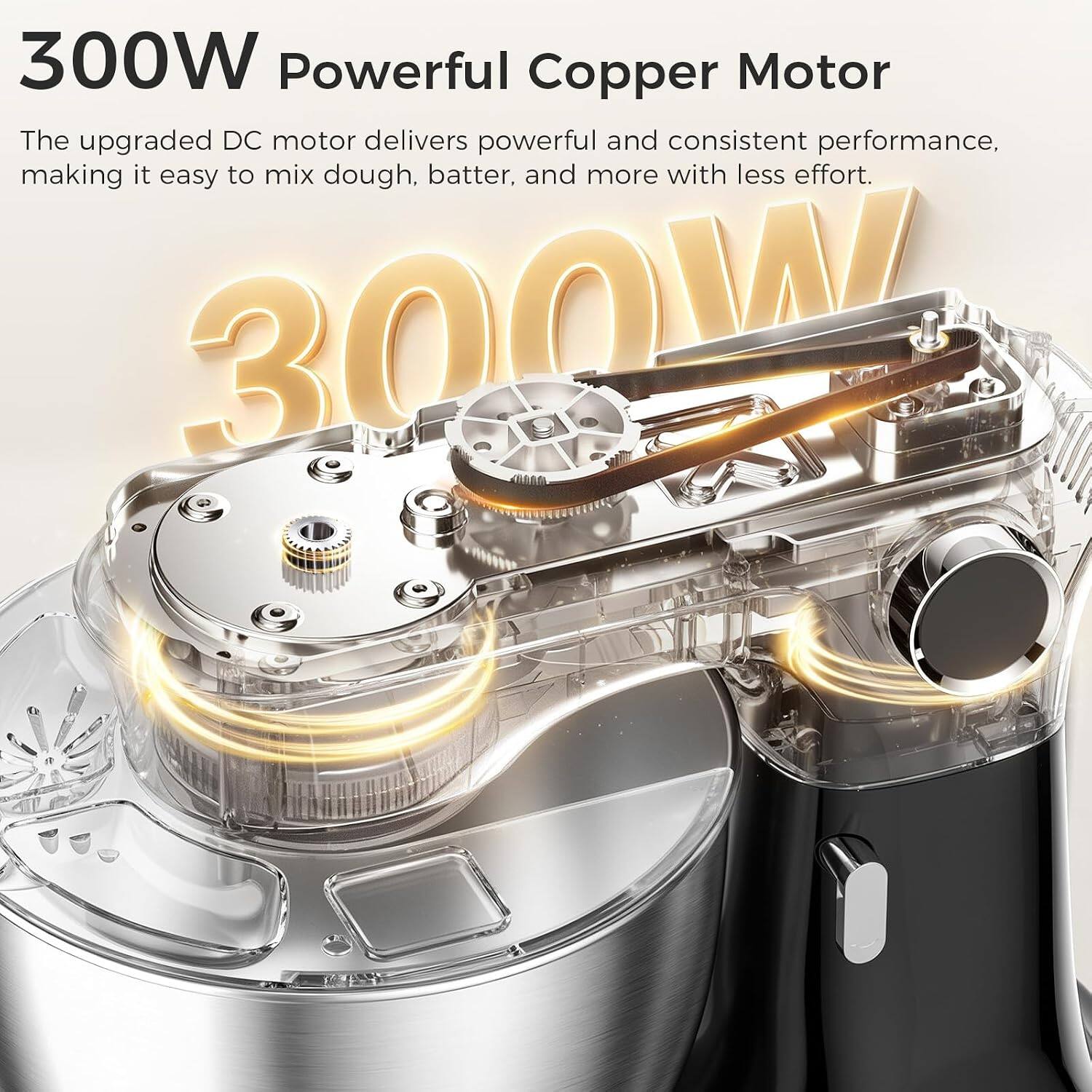 300W Powerful Copper Motor

The upgraded DC motor delivers powerful and consistent performance, making it easy to mix dough, batter, and more with less effort.