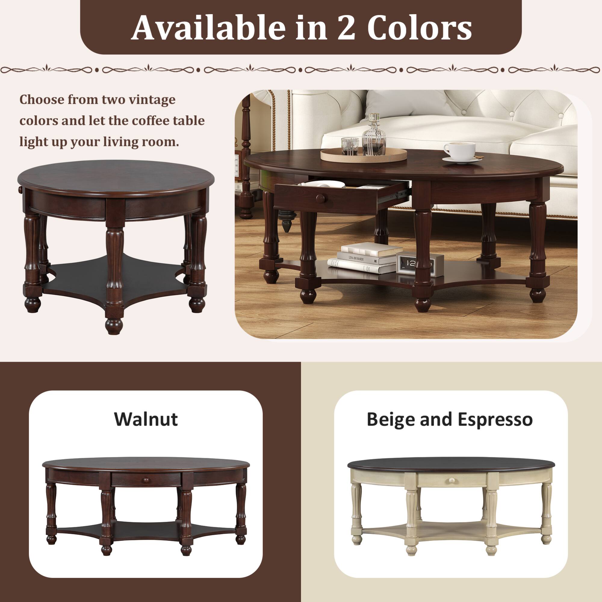 Available in 2 Colors

Choose from two vintage colors and let the coffee table light up your living room.

Walnut

Beige and Espresso