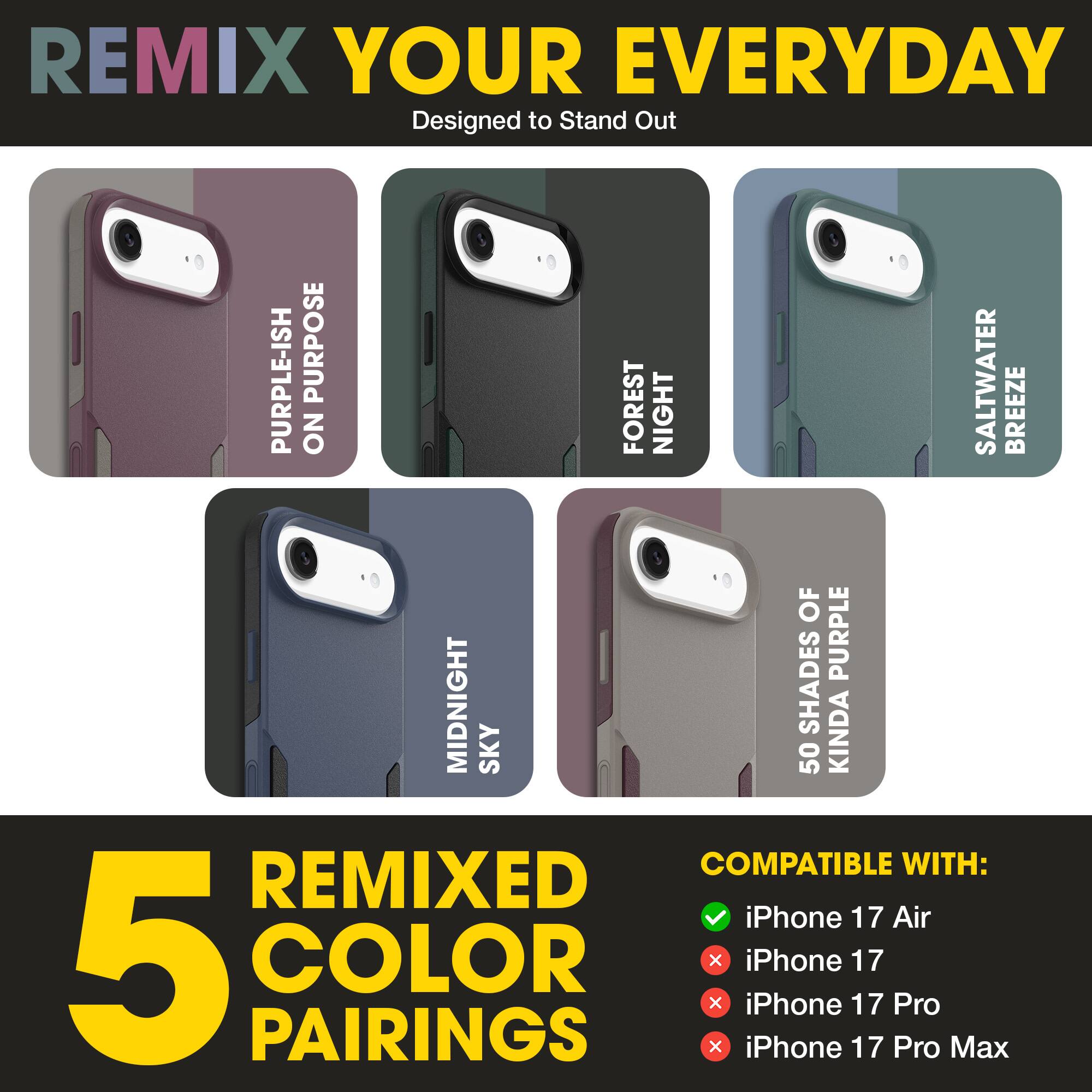 REMIX YOUR EVERYDAY  
Designed to Stand Out  

PURPLE-ISH ON PURPOSE  
FOREST NIGHT  
SALTWATER BREEZE  
MIDNIGHT SKY  
50 SHADES OF KINDA PURPLE  

5 REMIXED COLOR PAIRINGS  

COMPATIBLE WITH:  
✓ iPhone 17 Air  
✗ iPhone 17  
✗ iPhone 17 Pro  
✗ iPhone 17 Pro Max