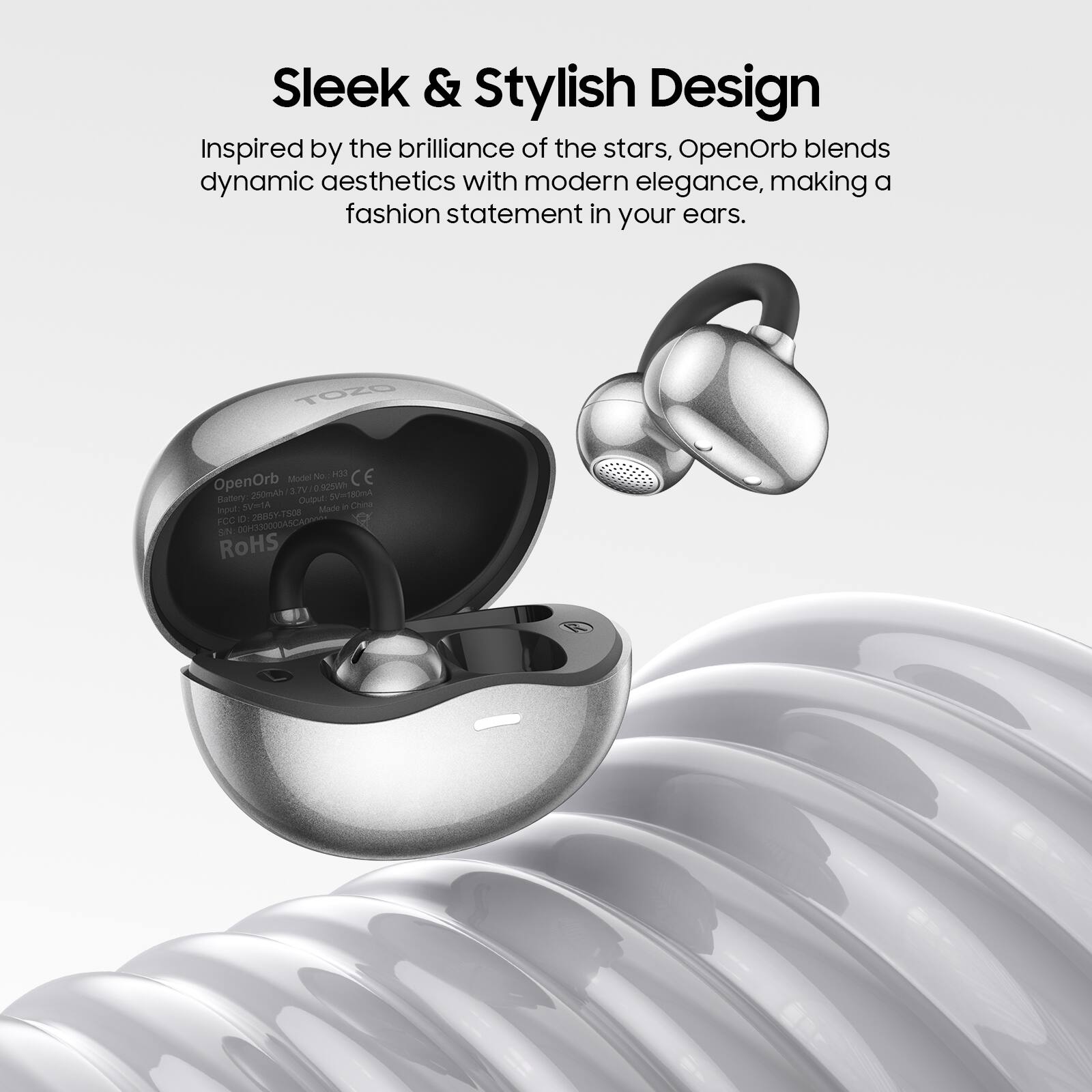 Sleek & Stylish Design

Inspired by the brilliance of the stars, OpenOrb blends dynamic aesthetics with modern elegance, making a fashion statement in your ears.

T0ZO  
Model No: H30  
OpenOrb  
250ml  
3 TV  
ig_ose  
ningto_r  
Balety  
Cubpu  
Cha  
nou  
Abov  
Made - 2RY-7200  
1308  
FCC  
Q oN  
RoHS