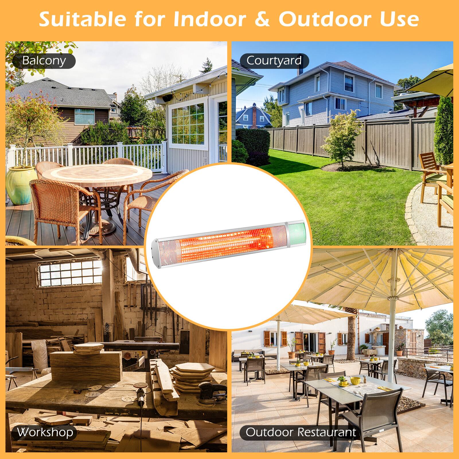 Suitable for Indoor & Outdoor Use

- Balcony
- Courtyard
- Workshop
- Outdoor Restaurant