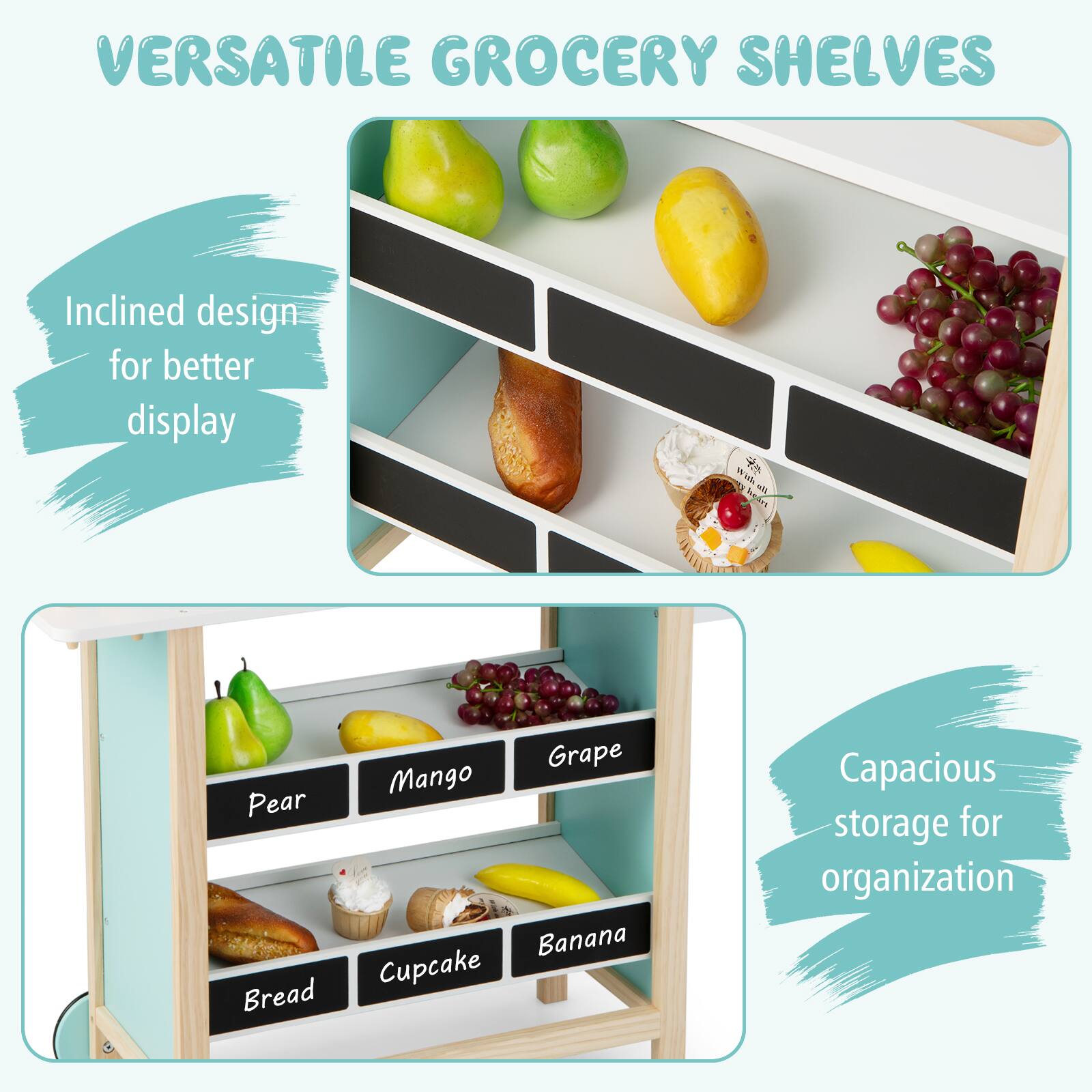 VERSATILE GROCERY SHELVES

Inclined design for better display

Capacious storage for organization

- Pear
- Mango
- Grape
- Banana
- Cupcake
- Bread