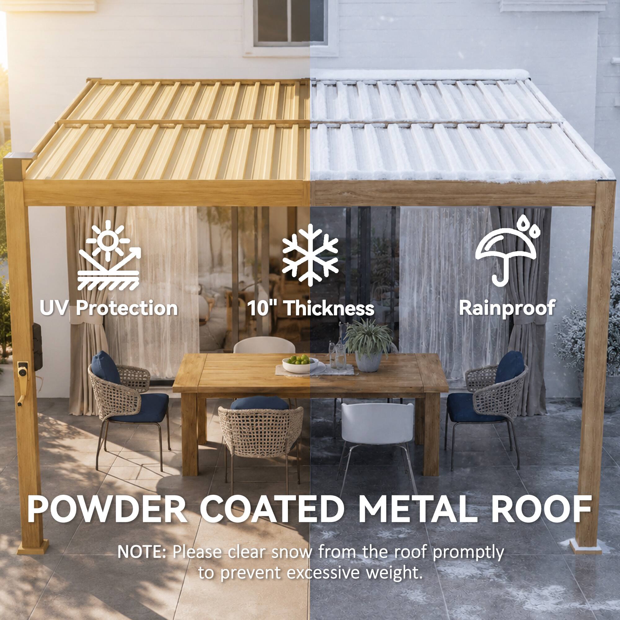 UV Protection  
10" Thickness  
Rainproof  

POWDER COATED METAL ROOF  

NOTE: Please clear snow from the roof promptly to prevent excessive weight.