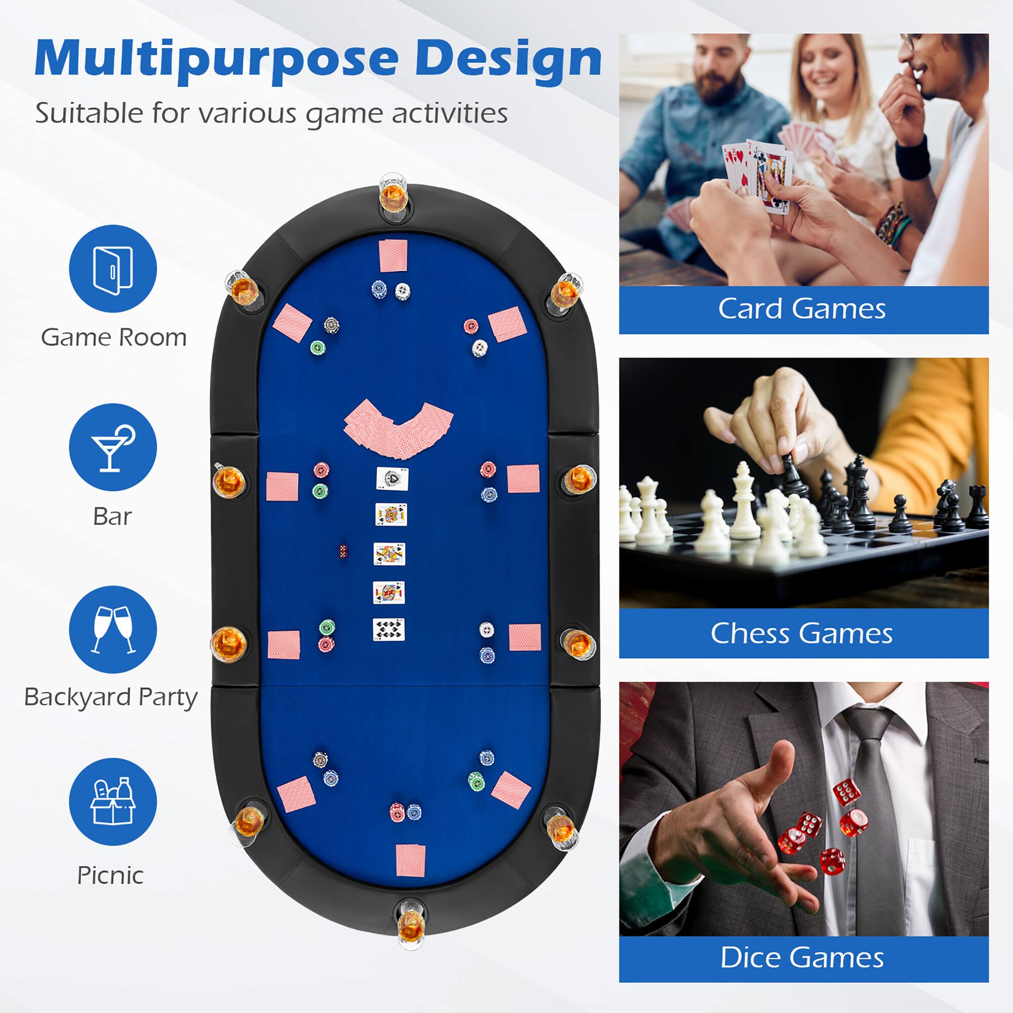 Multipurpose Design  
Suitable for various game activities  

- Game Room  
- Bar  
- Backyard Party  
- Picnic  

Card Games  
Chess Games  
Dice Games