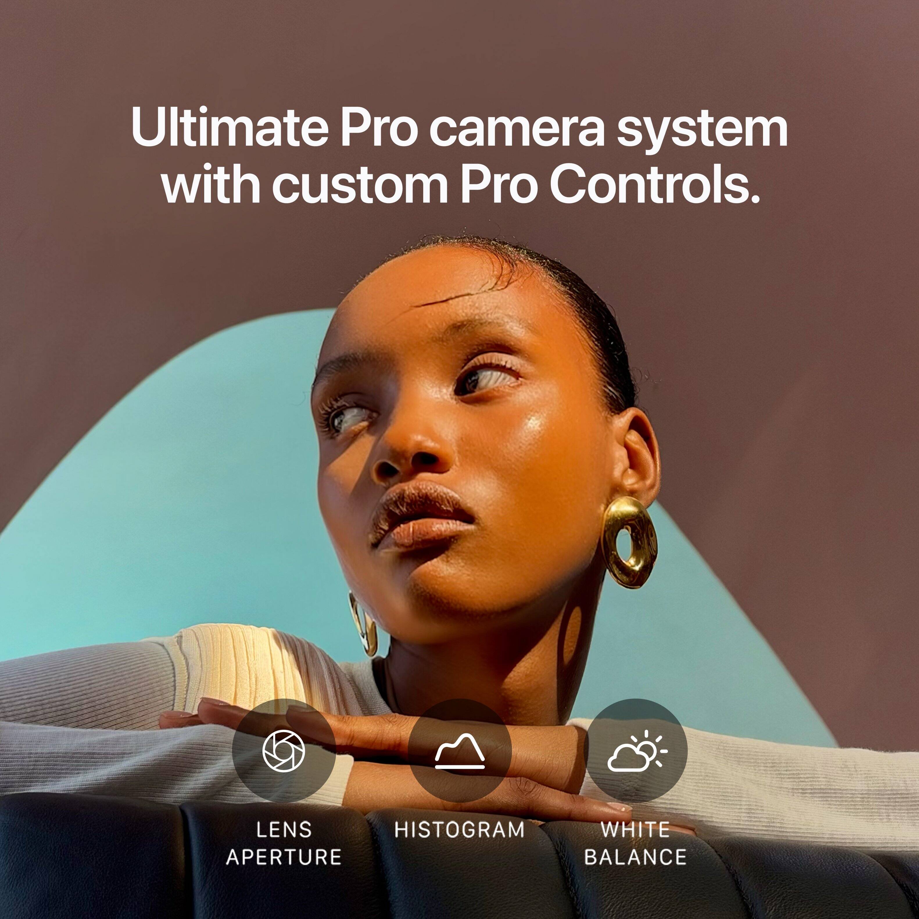 Ultimate Pro camera system with custom Pro Controls.

LENS APERTURE
HISTOGRAM
WHITE BALANCE