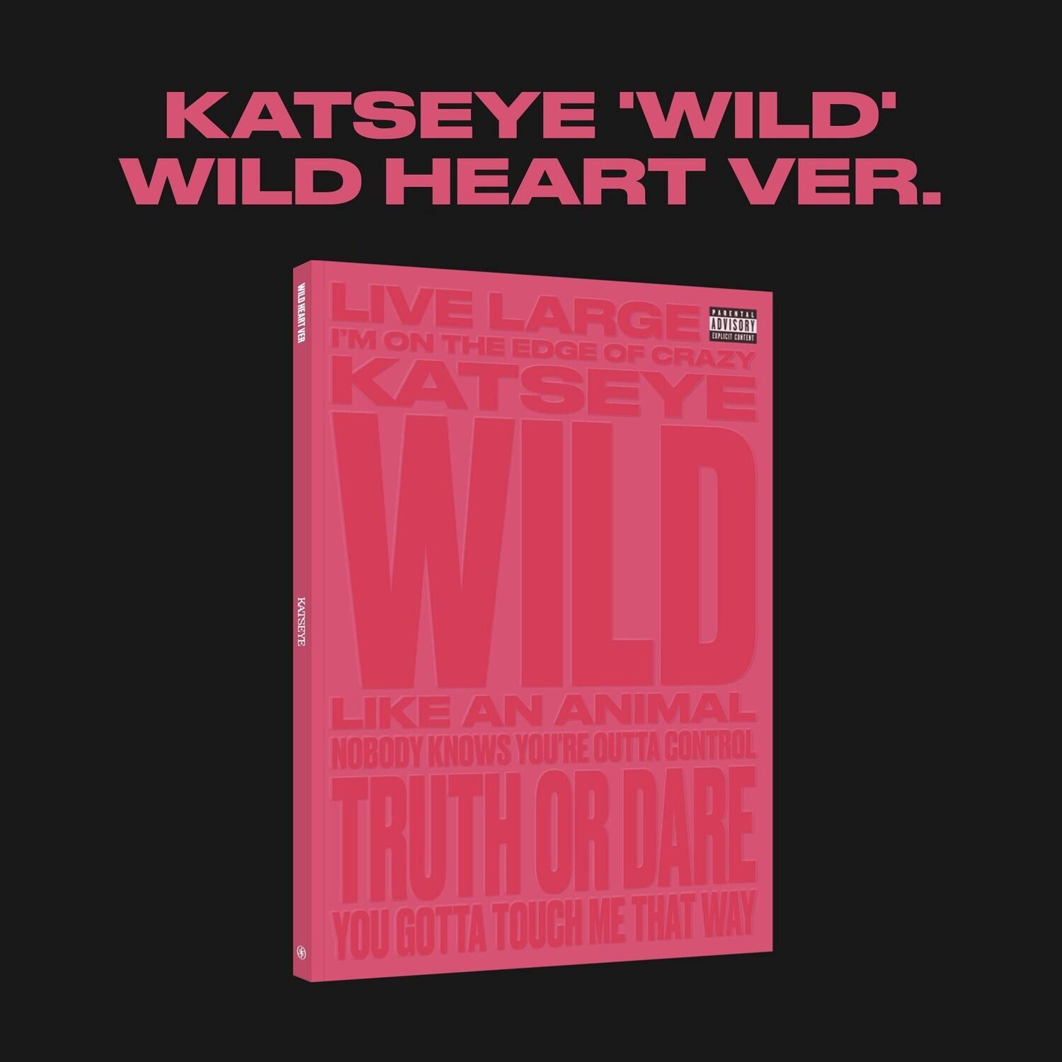 KATSEYE 'WILD' WILD HEART VER.  
LIVE LARGE  
I'M ON THE EDGE OF CRAZY  
KATSEYE  
WILD  
LIKE AN ANIMAL  
NOBODY KNOWS YOU'RE OUTTA CONTROL  
TRUTH OR DARE  
YOU GOTTA TOUCH ME THAT WAY