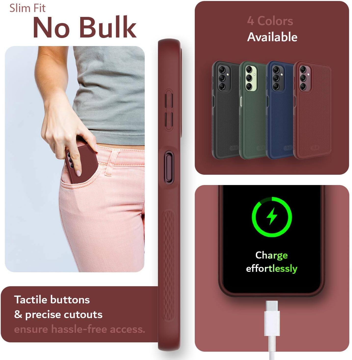 Slim Fit  
No Bulk  

4 Colors Available  

Charge effortlessly  

Tactile buttons & precise cutouts ensure hassle-free access.