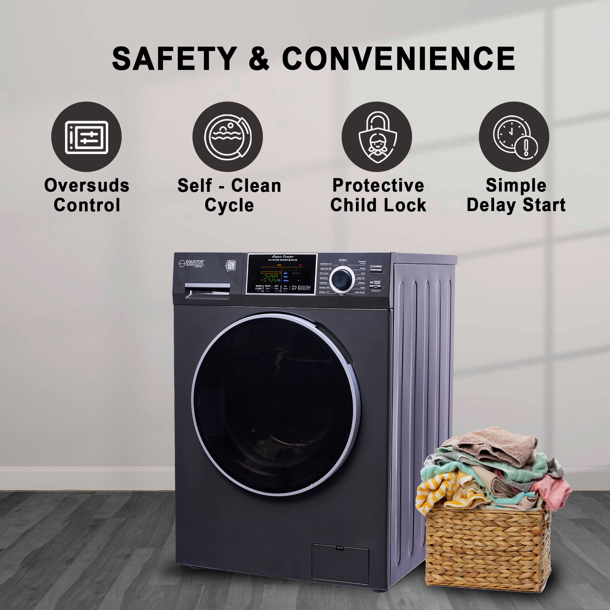 SAFETY & CONVENIENCE

- Oversuds Control
- Self-Clean Cycle
- Protective Child Lock
- Simple Delay Start