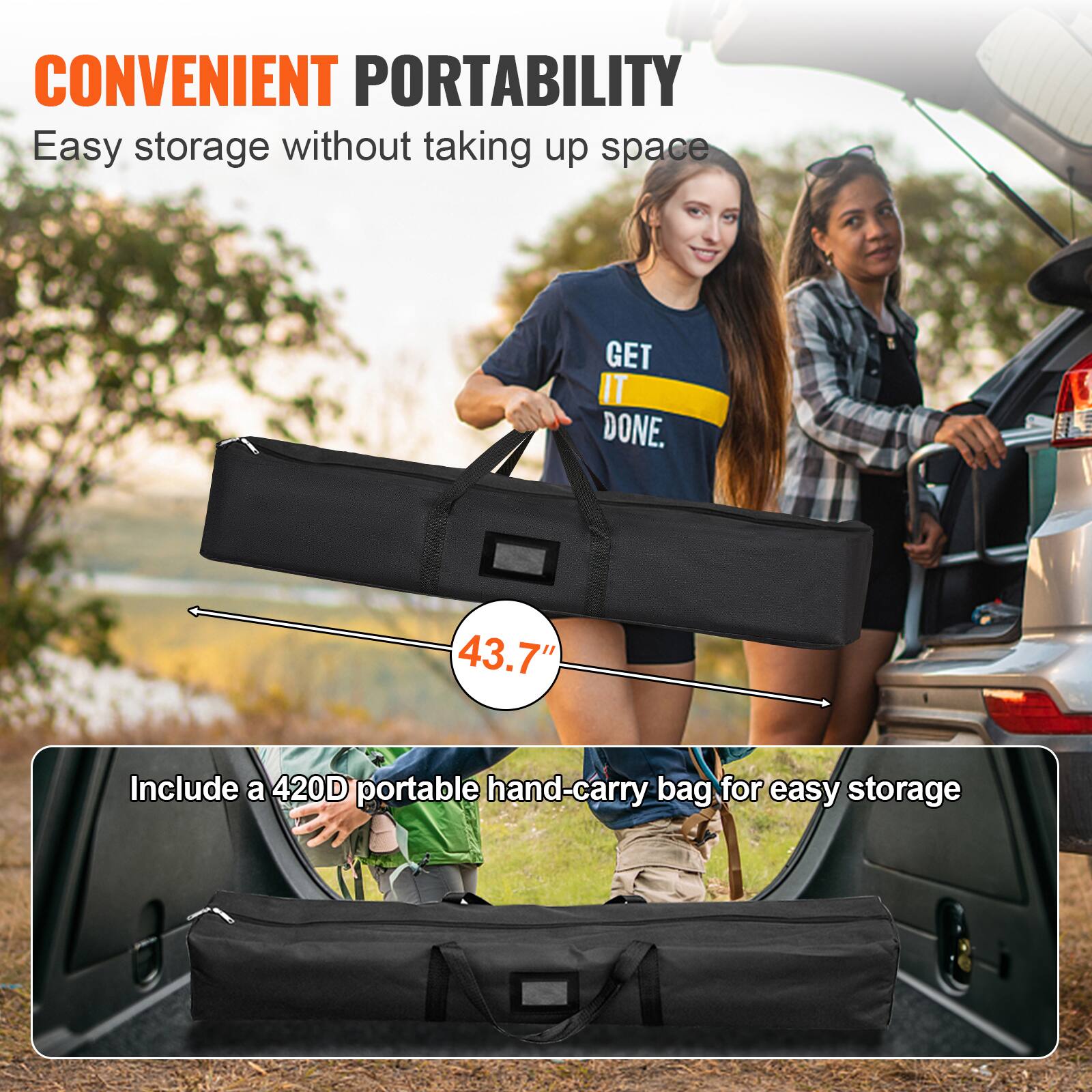 CONVENIENT PORTABILITY
Easy storage without taking up space
43.7"
Include a 420D portable hand-carry bag for easy storage