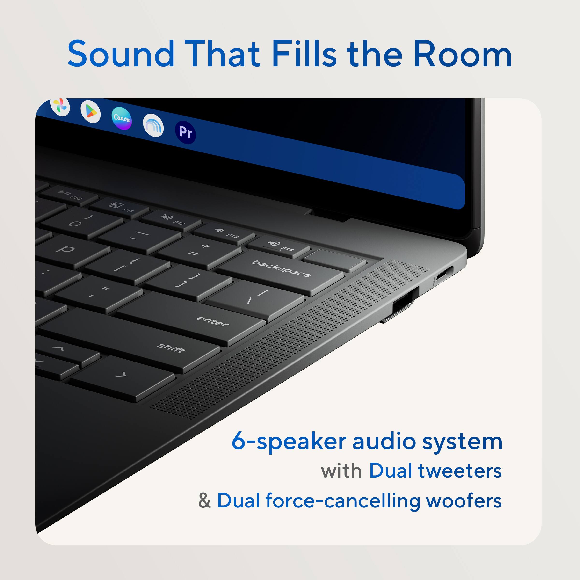 Sound That Fills the Room

6-speaker audio system with Dual tweeters & Dual force-cancelling woofers