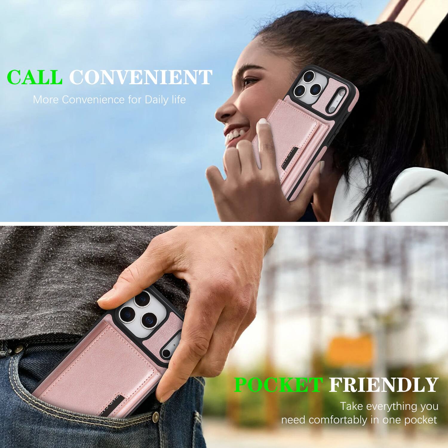 CALL CONVENIENT  
More Convenience for Daily life  

POCKET FRIENDLY  
Take everything you need comfortably in one pocket