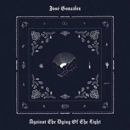 José González - Against The Dying Of The Light - VINYL LP