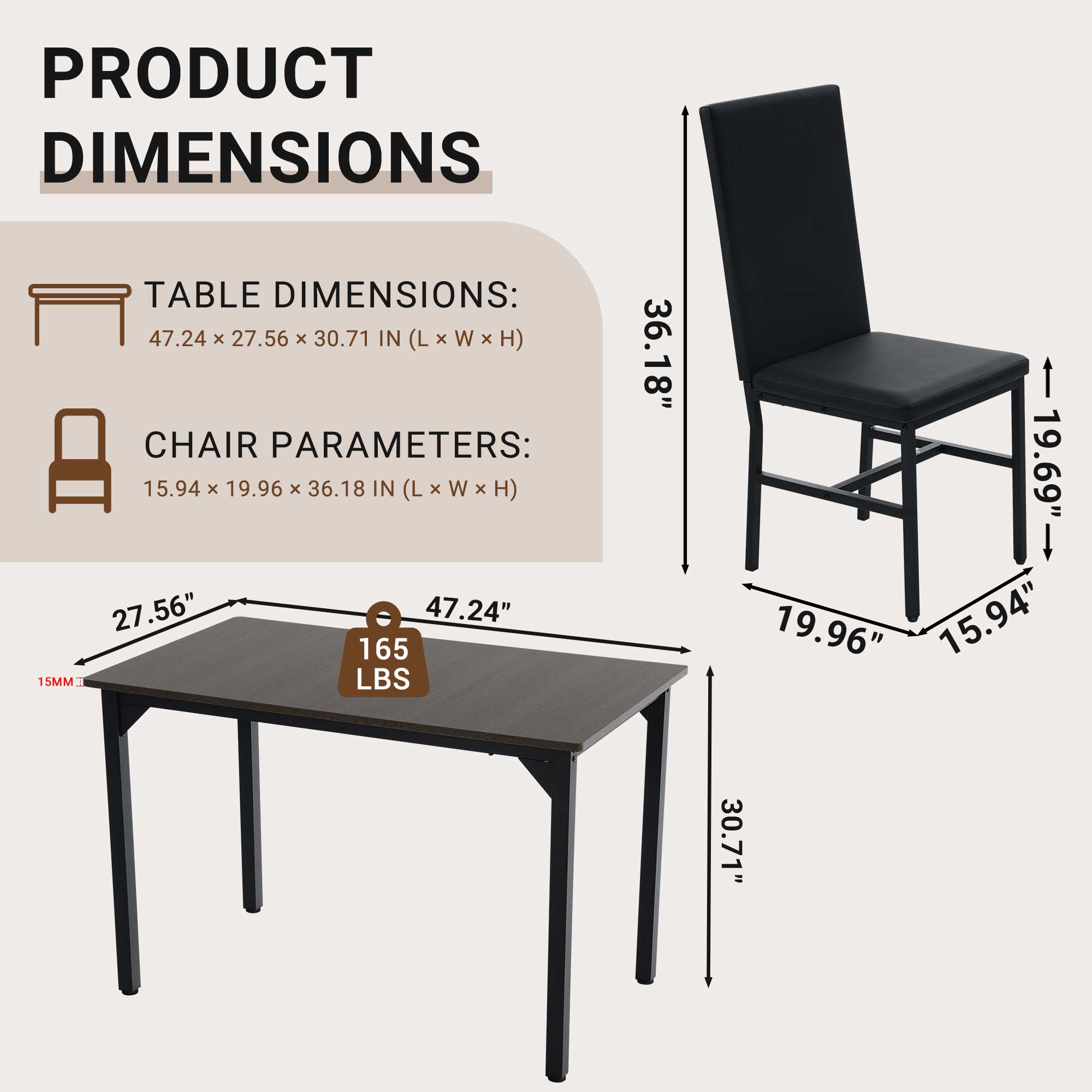 PRODUCT DIMENSIONS

TABLE DIMENSIONS: 47.24 x 27.56 x 30.71 IN (L x W x H)

CHAIR PARAMETERS: 15.94 x 19.96 x 36.18 IN (L x W x H)

165 LBS