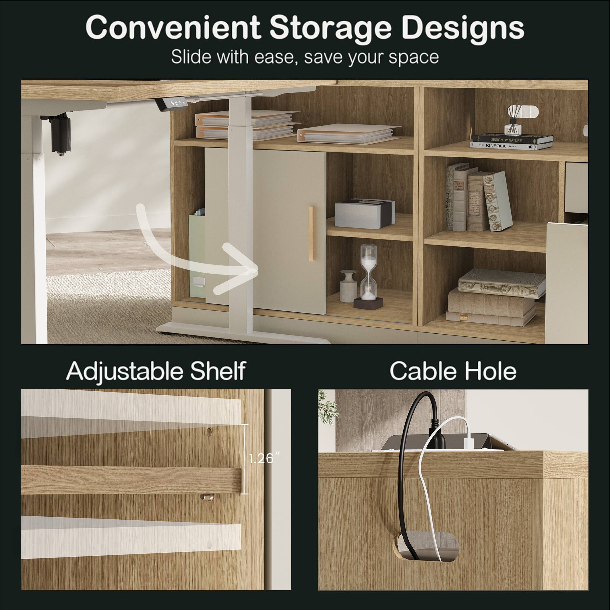 Convenient Storage Designs  
Slide with ease, save your space  

Adjustable Shelf  
Cable Hole  

1.26"