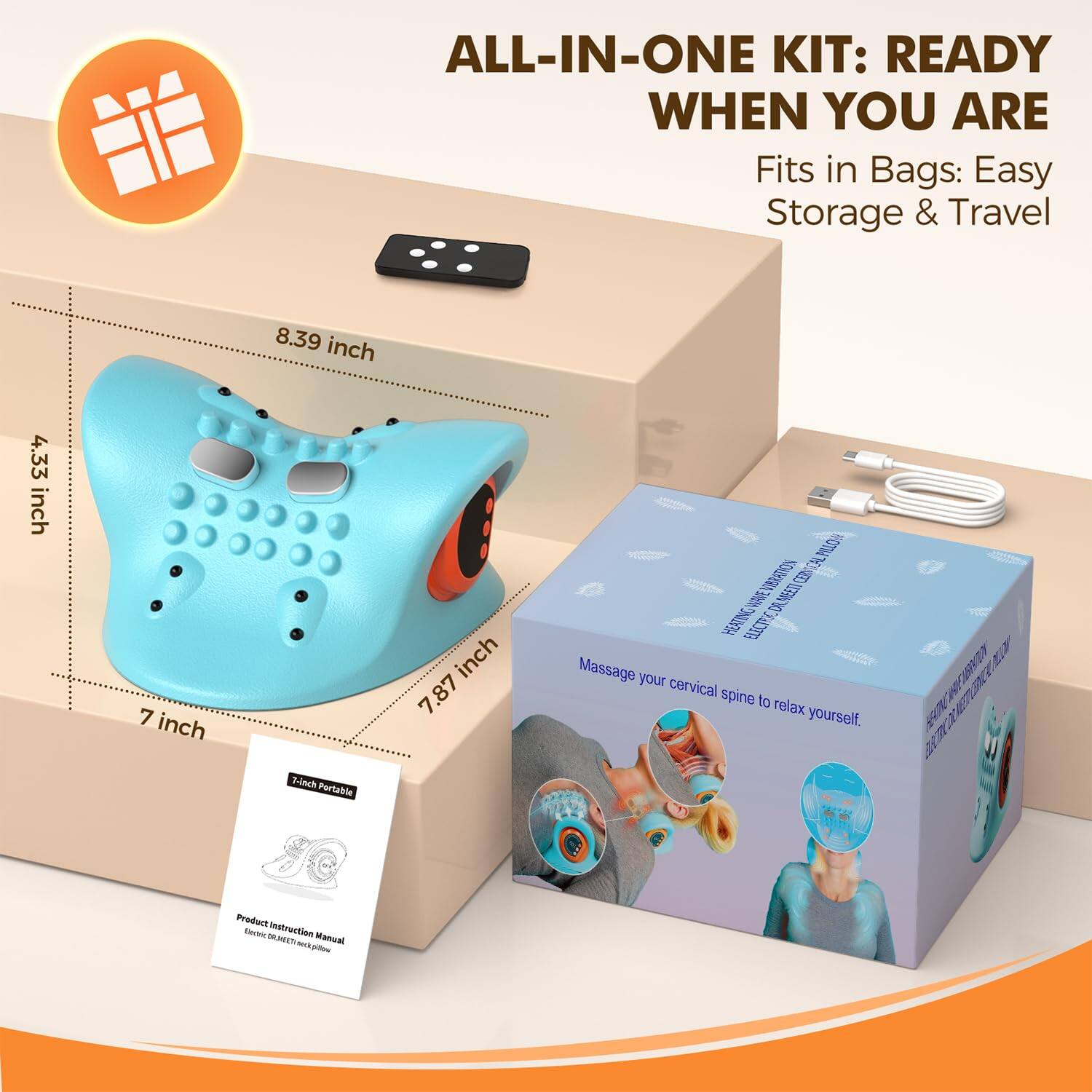 ALL-IN-ONE KIT: READY WHEN YOU ARE  
Fits in Bags: Easy Storage & Travel  

8.39 inch  
4.33 inch  
7 inch  
7.87 inch  

Massage your cervical spine to relax yourself.  

7-inch Portable Product  
Product Instruction Manual
