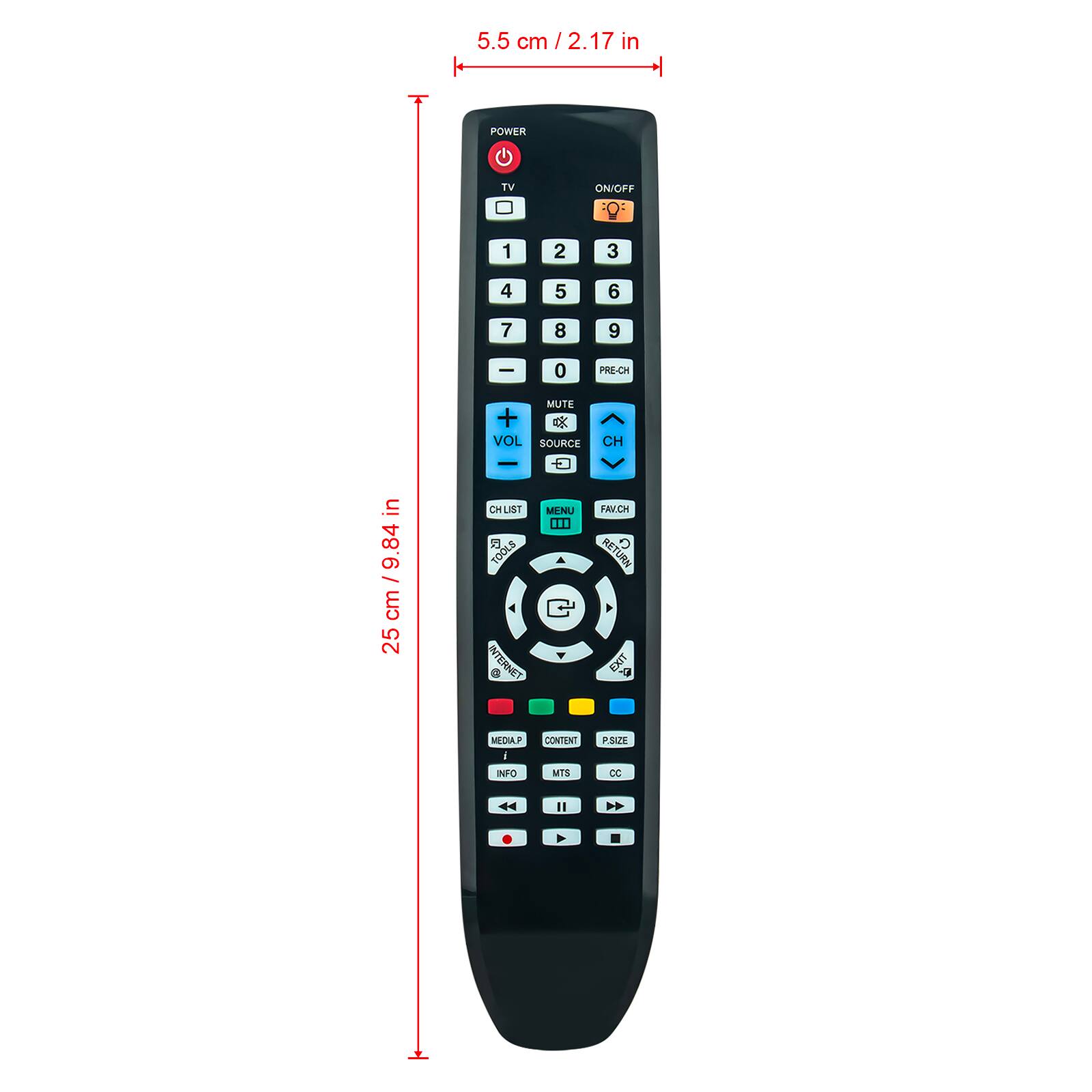5.5 cm / 2.17 in + POWER TV ON/OFF . 1 2 3 4 5 6 7 8 9 - 0 PRE-CH MUTE +  VOL SOURCE CH  in 25 cm / 9.84 in LIST 5 TOOLS INTERNET . MENU ... FAV.CH RETURN B MEDIAF I INFO CONTENT MTS PSUE CC "