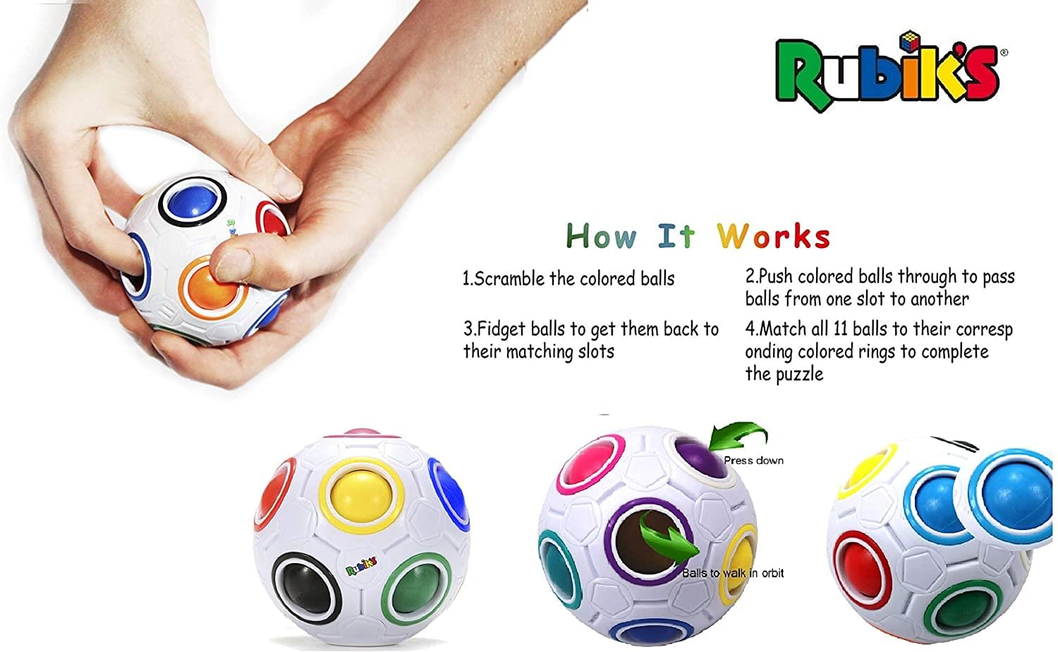 Rubik's

How It Works

1. Scramble the colored balls
2. Push colored balls through to pass balls from one slot to another
3. Fidget balls to get them back to their matching slots
4. Match all 11 balls to their corresponding colored rings to complete the puzzle

Press down
Balls to walk in orbit