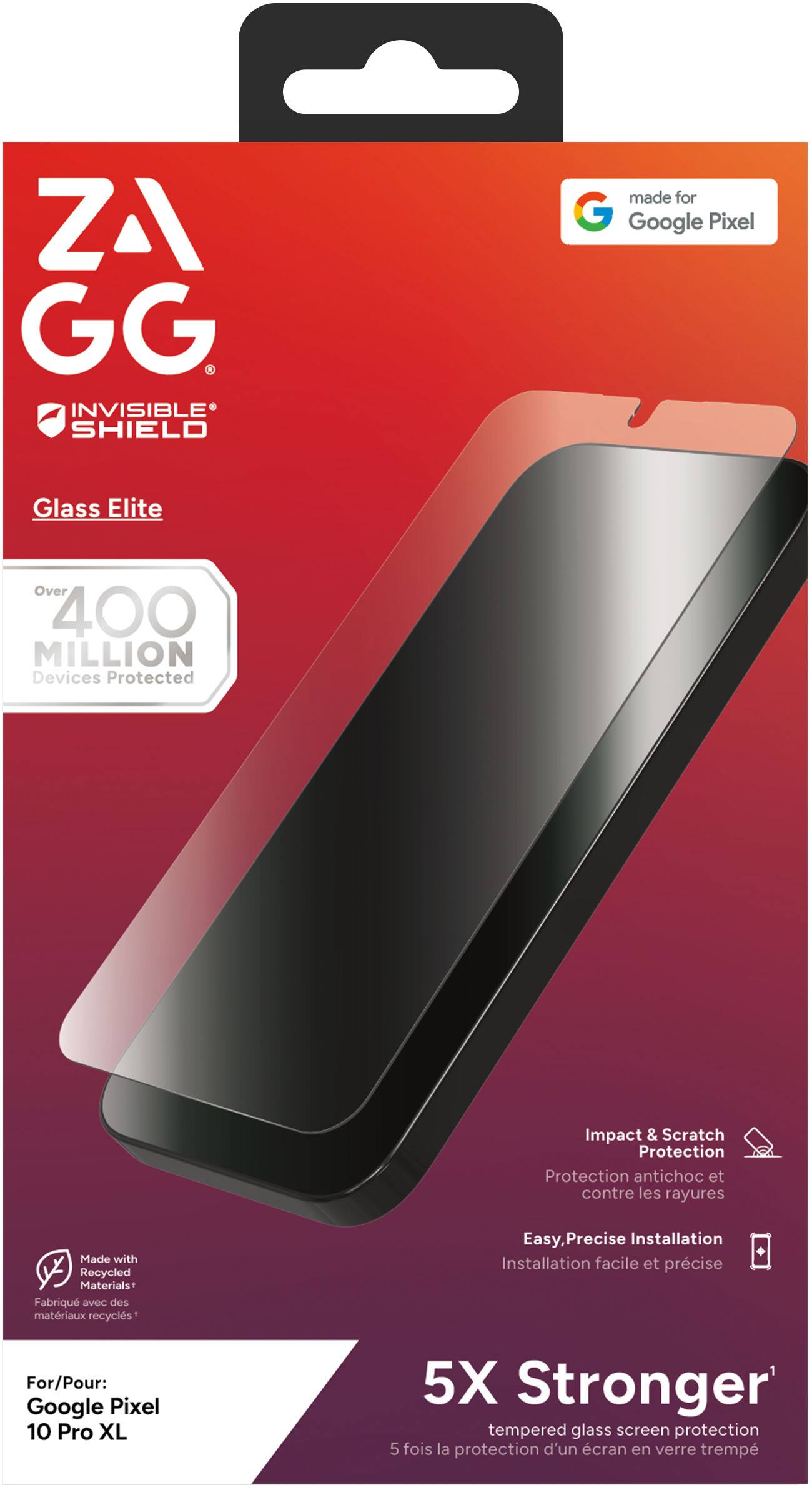 **ZA GG**  
*INVISIBLE SHIELD*  
Glass Elite  

Over 400 MILLION Devices Protected  

Impact & Scratch Protection  
Protection antichoc et contre les rayures  

Easy, Precise Installation  
Installation facile et précise  

Made with Recycled Materials  
Fabriqué avec des matériaux recyclés  

For/Pour:  
Google Pixel 10 Pro XL  

5X Stronger  
5 fois la protection d'un écran en verre trempé  

made for  
Google Pixel  

*Over 400 MILLION Devices Protected*  
*Impact & Scratch Protection*  
*Easy, Precise Installation*  
*Made with Recycled Materials*